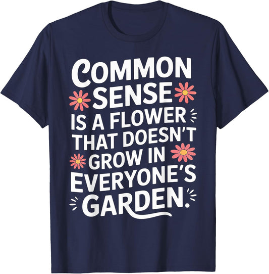 Common Sense Not In Everyone’s Garden T-Shirt - T-Shirt | Navy