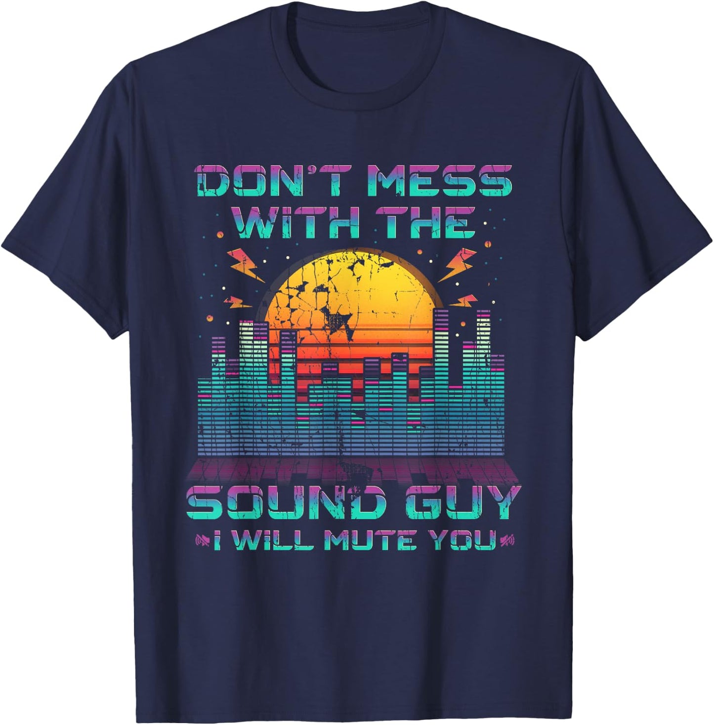Don't Mess With The Sound Guy I Will Mute You T-Shirt - T-Shirt | Navy