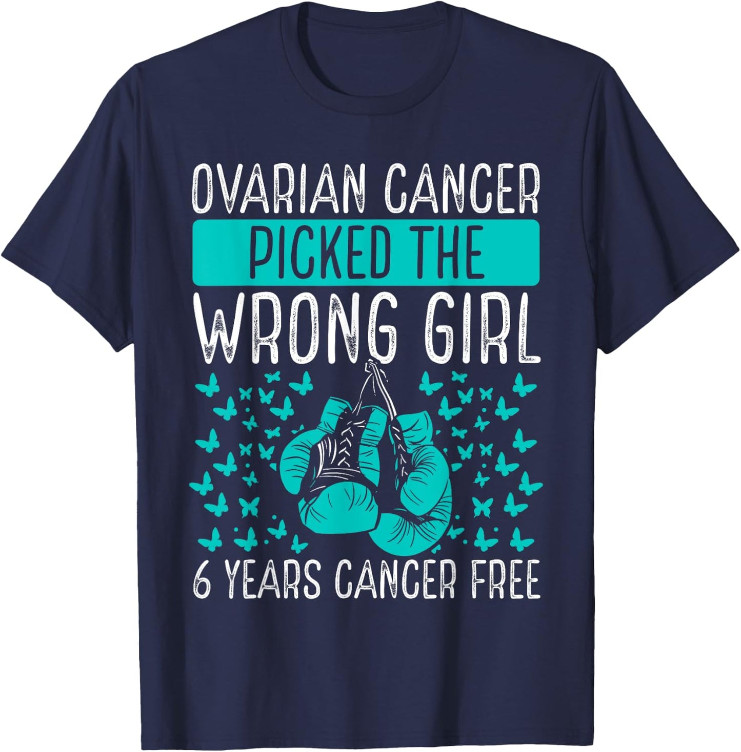 6 Years Ovarian Cancer Survivor Wrong Girl Awareness Ribbon T-Shirt - T-Shirt | Navy