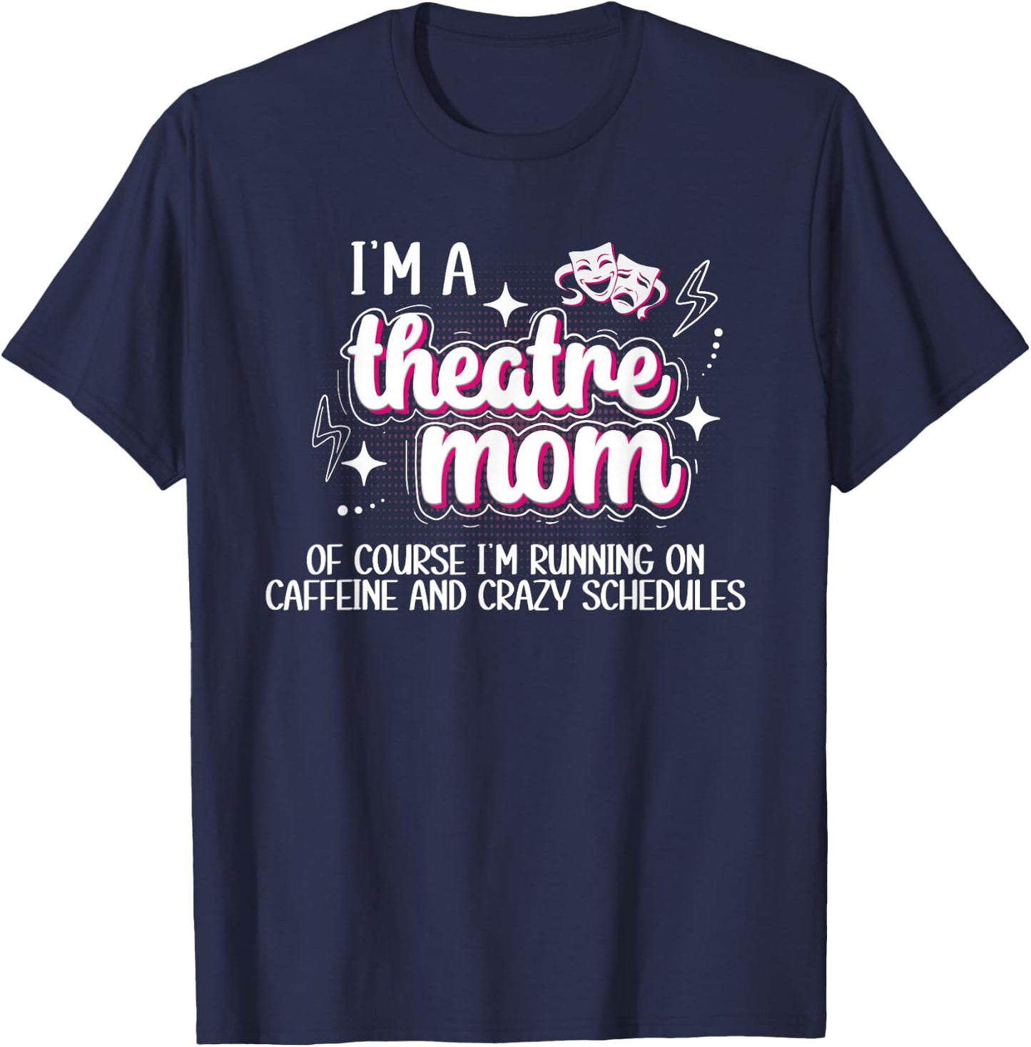 I'm A Theatre Mom Theatre Actress Mom Theater Mama T-Shirt - T-Shirt | Navy
