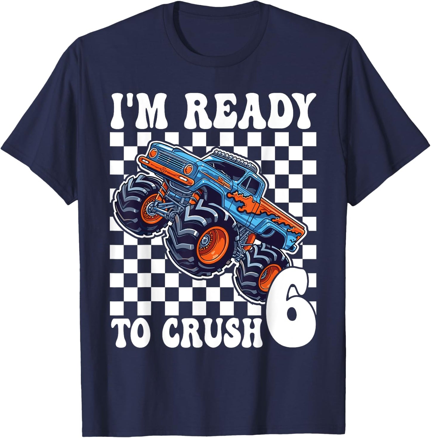 I'm Ready to Crush 6 Monster Truck 6th Birthday Boys Monster T-Shirt - T-Shirt | Navy