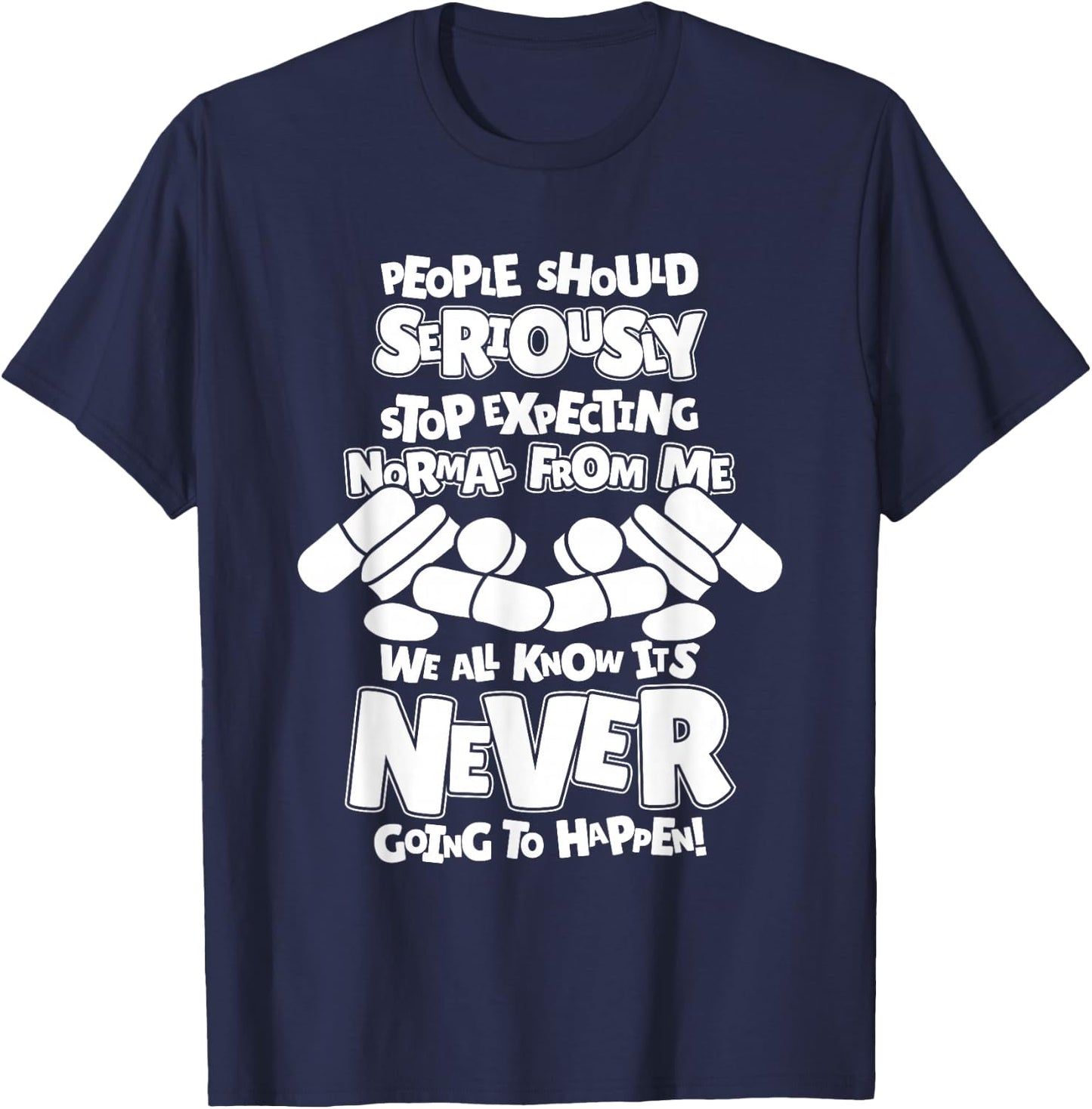 Pharmacy People Should Seriously Stop Expecting Normal T-Shirt - T-Shirt | Navy