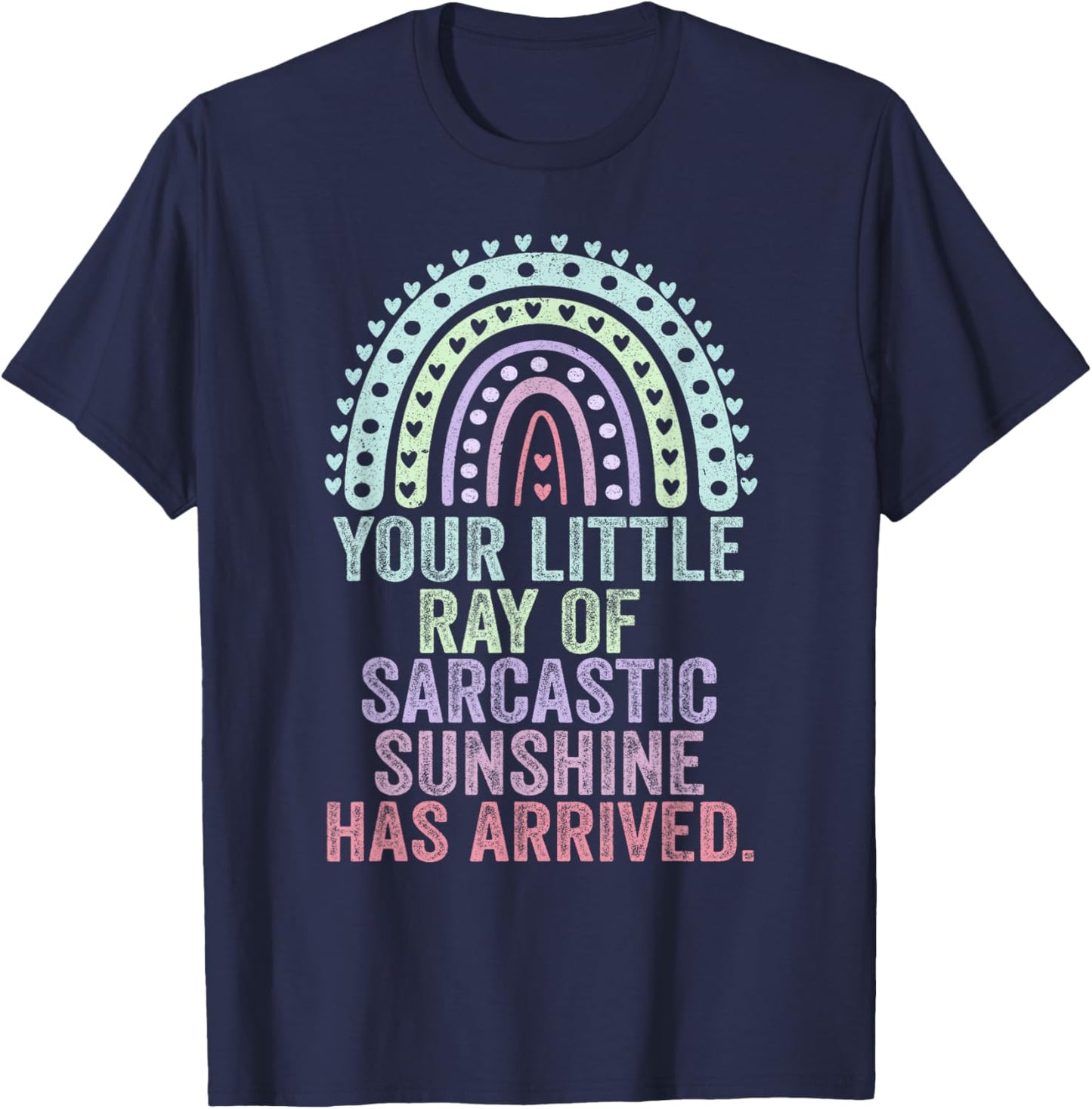Your Little Ray Of Sarcastic Sunshine Has Arrived T-Shirt - T-Shirt | Navy