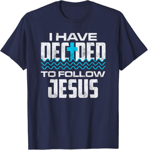 I Have Chosen To Follow Jesus, Baptism Baptized Christian T-Shirt - T-Shirt | Navy