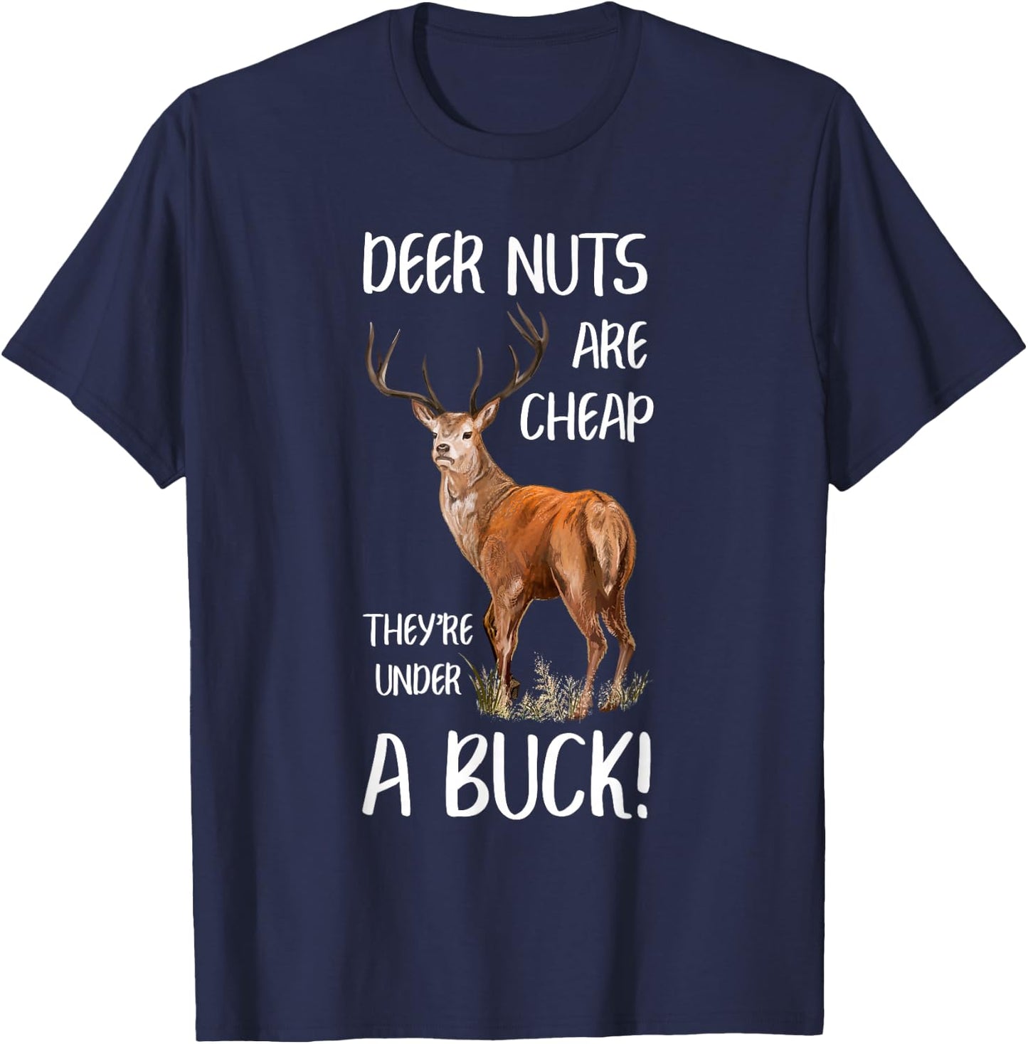 Deer Nuts Are Cheap They're Under A Buck Hunting Hunter T-Shirt - T-Shirt | Navy
