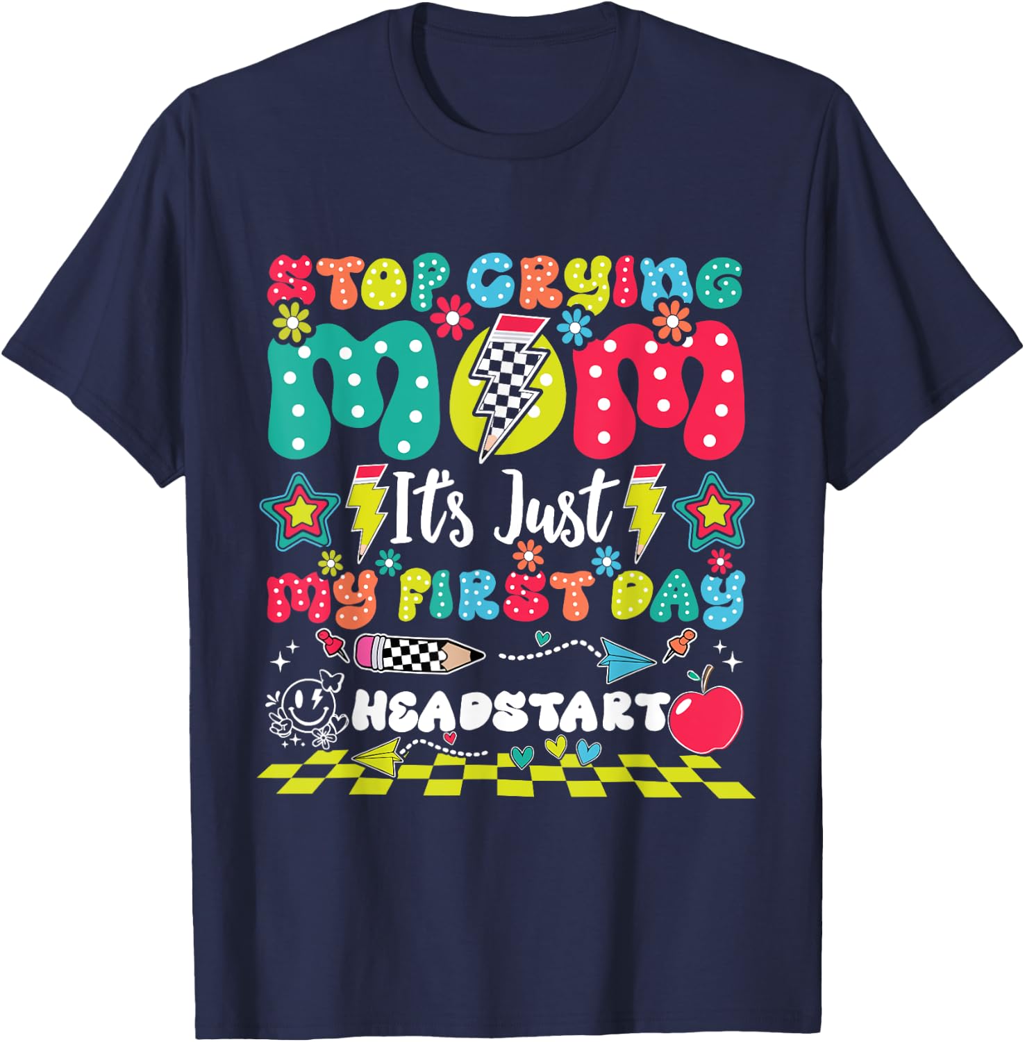 Stop Crying Mom It's Just My First Day Of Headstart T-Shirt - T-Shirt | Navy