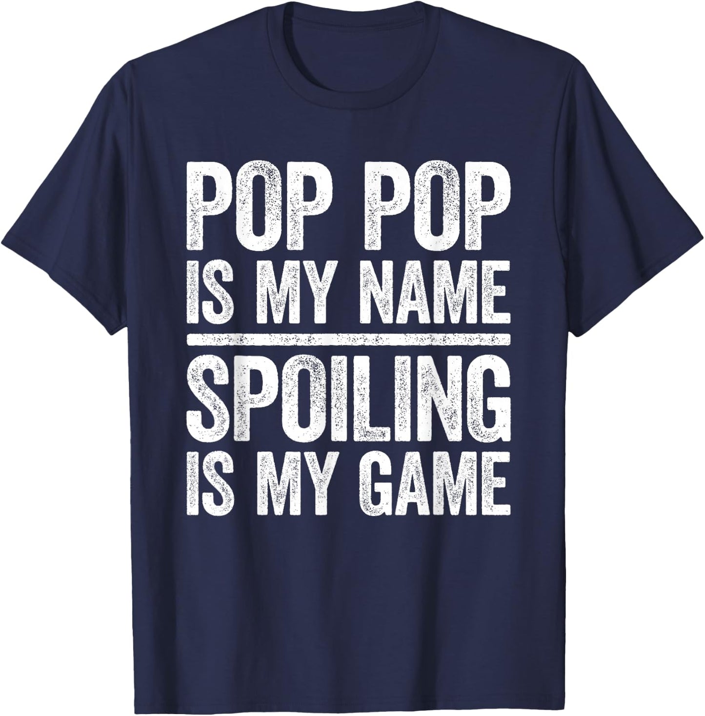 Pop Pop Is My Name Spoiling Is My Game Shirt Men Fathers Day T-Shirt - T-Shirt | Navy