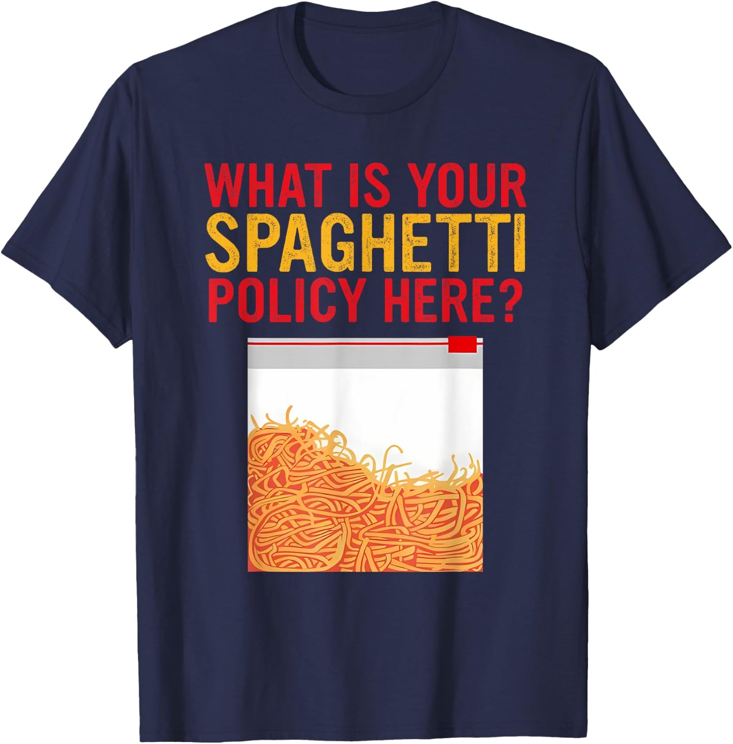 What Is Your Spaghetti Policy Here? Apparel T-Shirt - T-Shirt | Navy