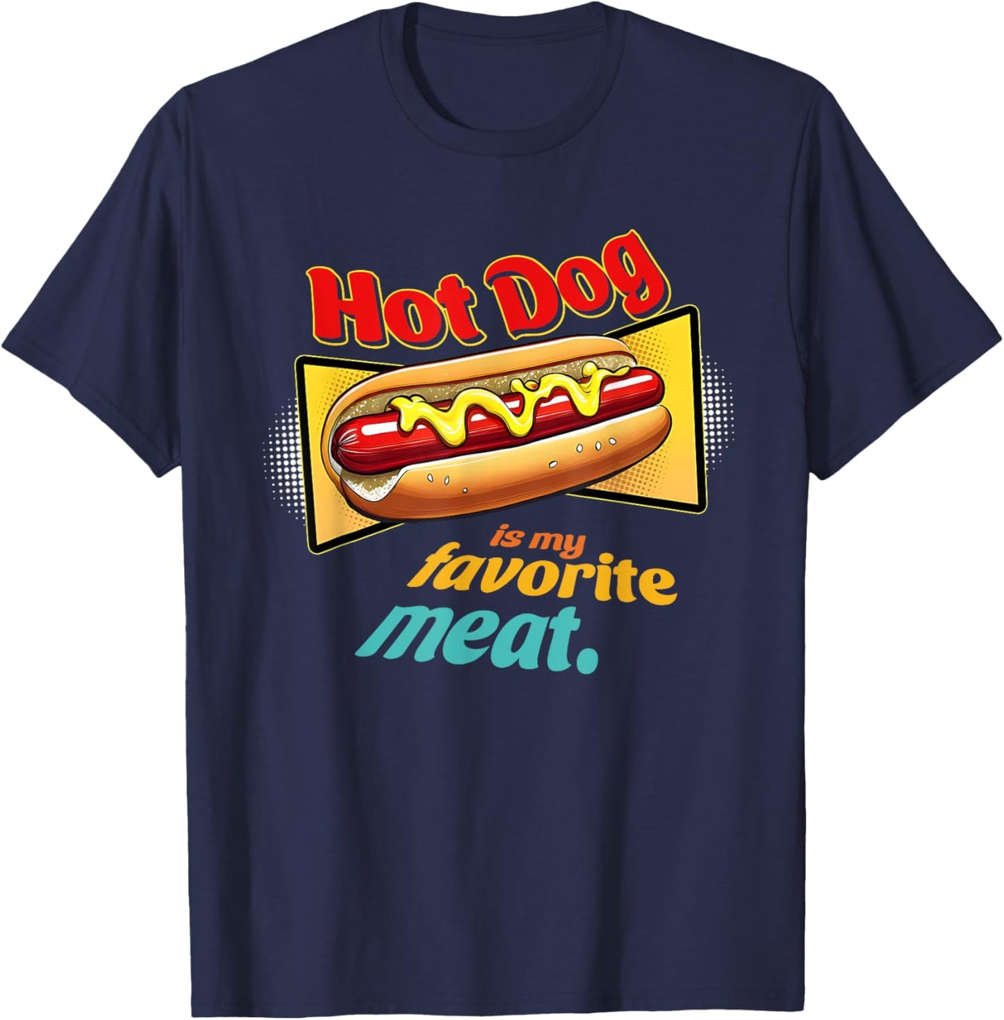 Hot-Dog Is My Favorite Meat Funny Apparel Men Women T-Shirt - T-Shirt | Navy
