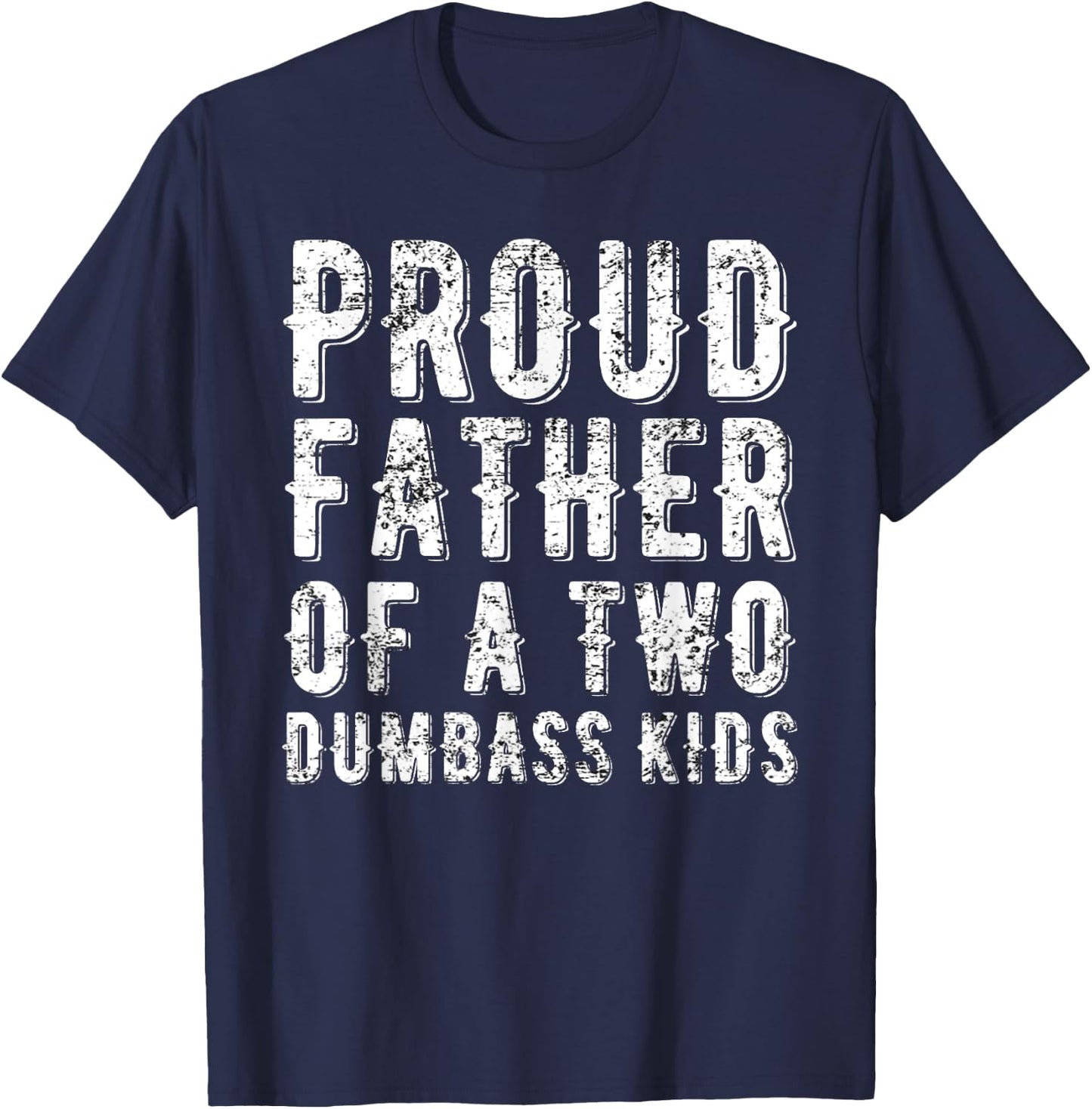Proud Father Of Two Dumbass Kids Shirt Fathers Day Gift Dad T-Shirt - T-Shirt | Navy