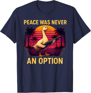 Peace Was Never An Option Duck With Gun Funny Humor Saying T-Shirt - T-Shirt | Navy