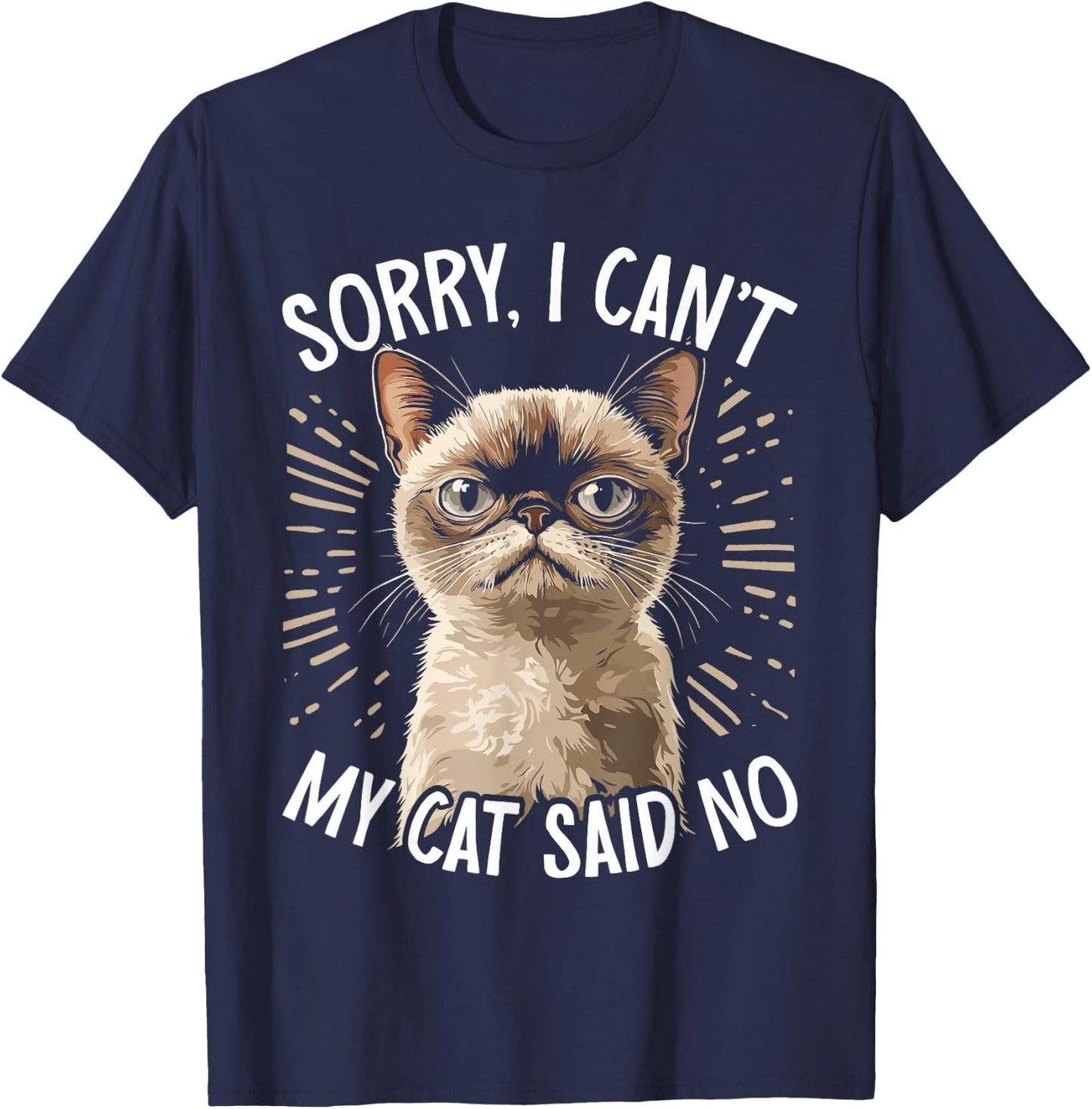 Cat Owner Sorry I Can't My Cat Said No Funny Cat T-Shirt - T-Shirt | Navy