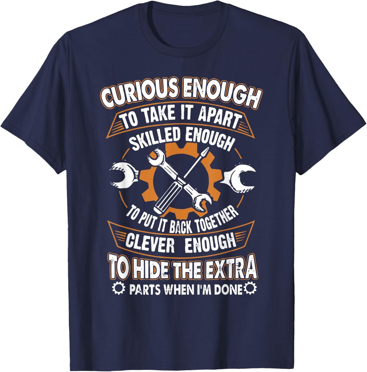 Curious Enough To Talk It Apart Skilled Enough Funny T-Shirt - T-Shirt | Navy