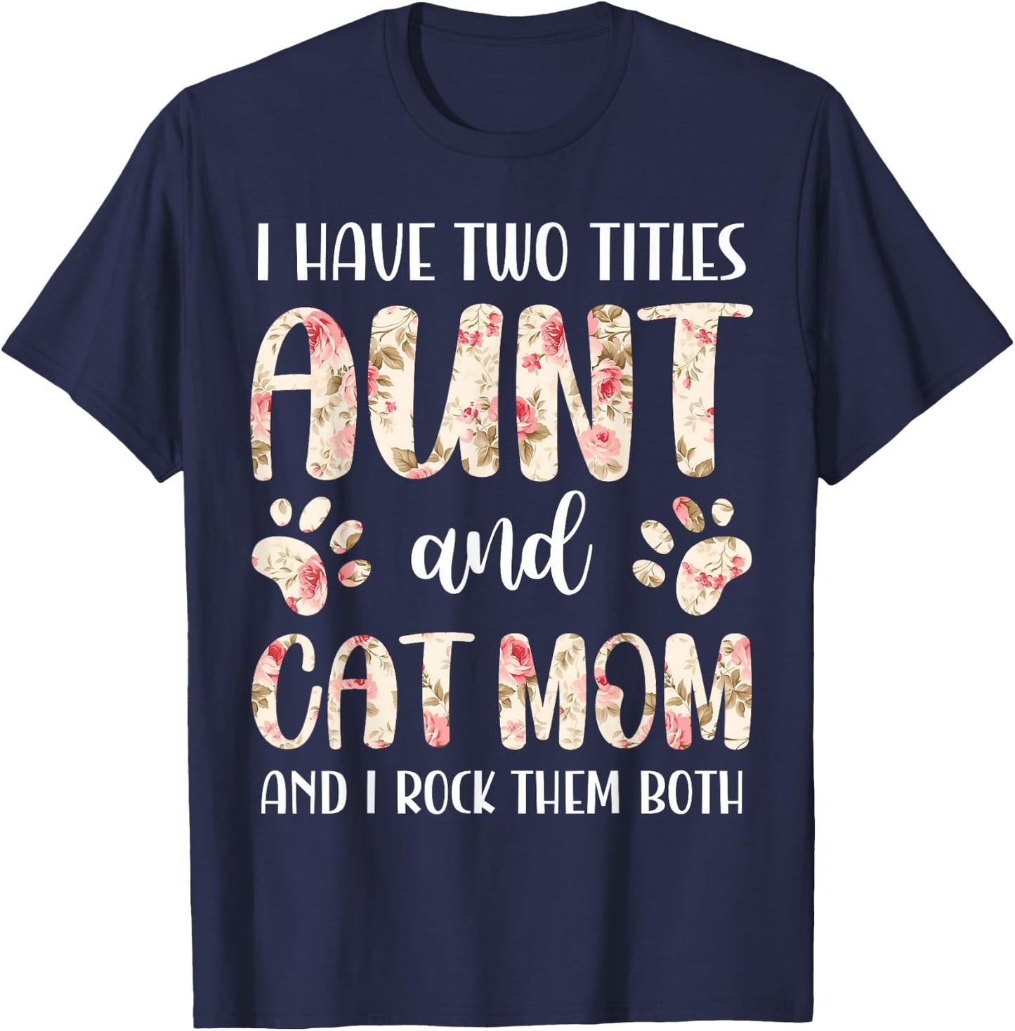 Funny Cute Aunt and Cat Mom Floral Paws Print Pet Lover T-Shirt - T-Shirt | Navy