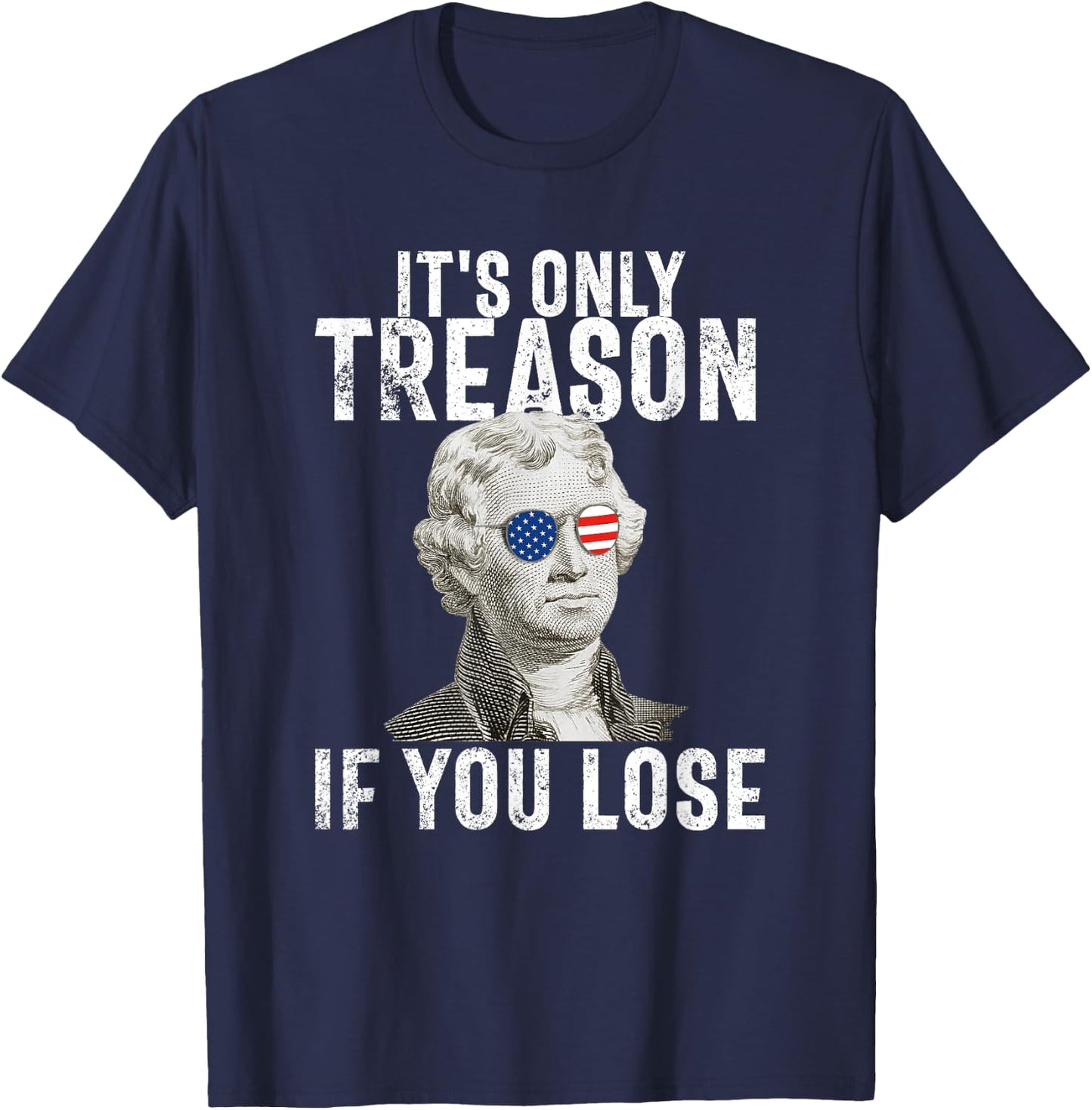 It's Only Treason If You Lose Thomas Jefferson 4th of July Men T-Shirt - T-Shirt | Navy