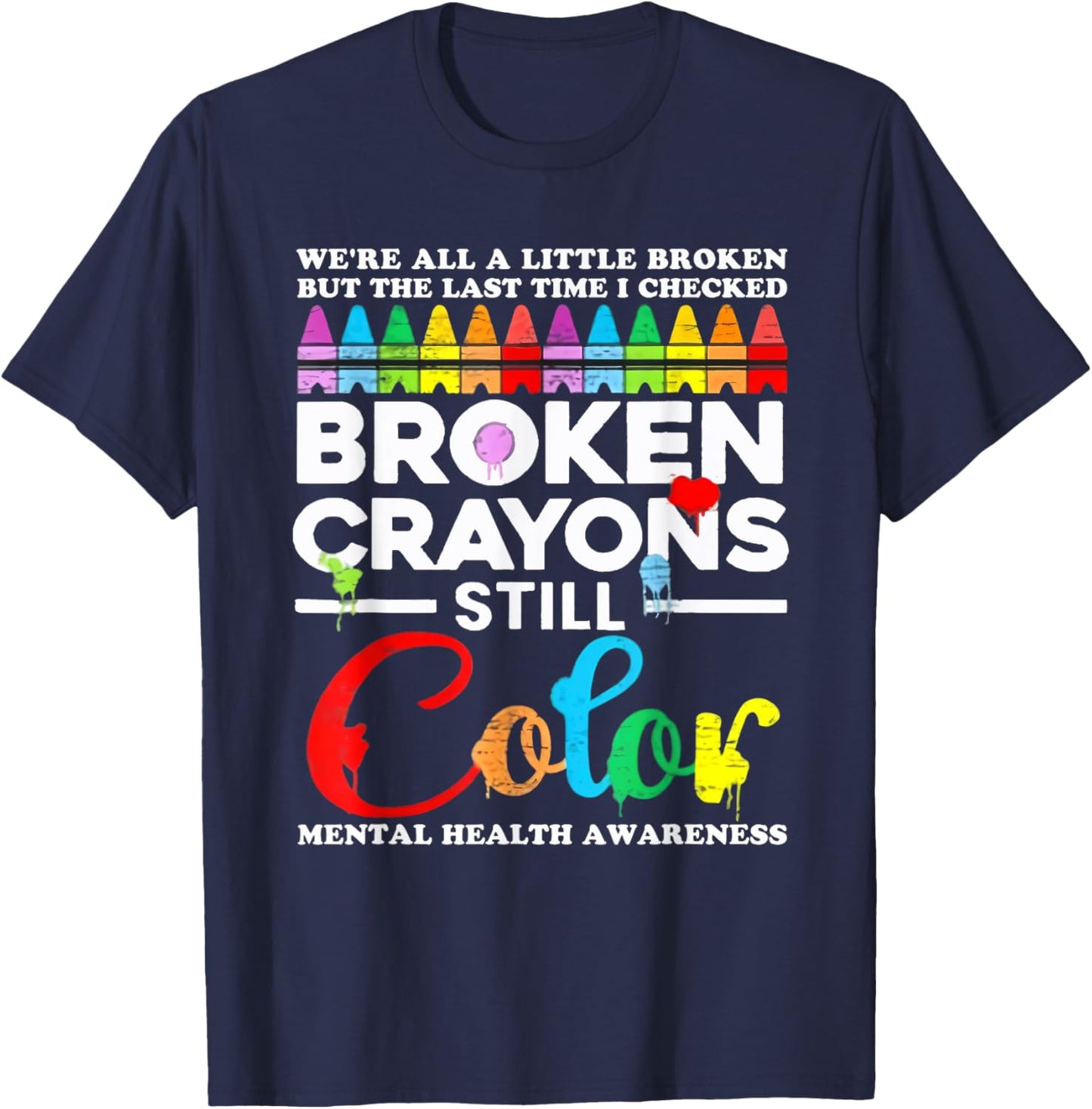 We're All A Little Broken But Broken Crayons Are Still Color T-Shirt - T-Shirt | Navy