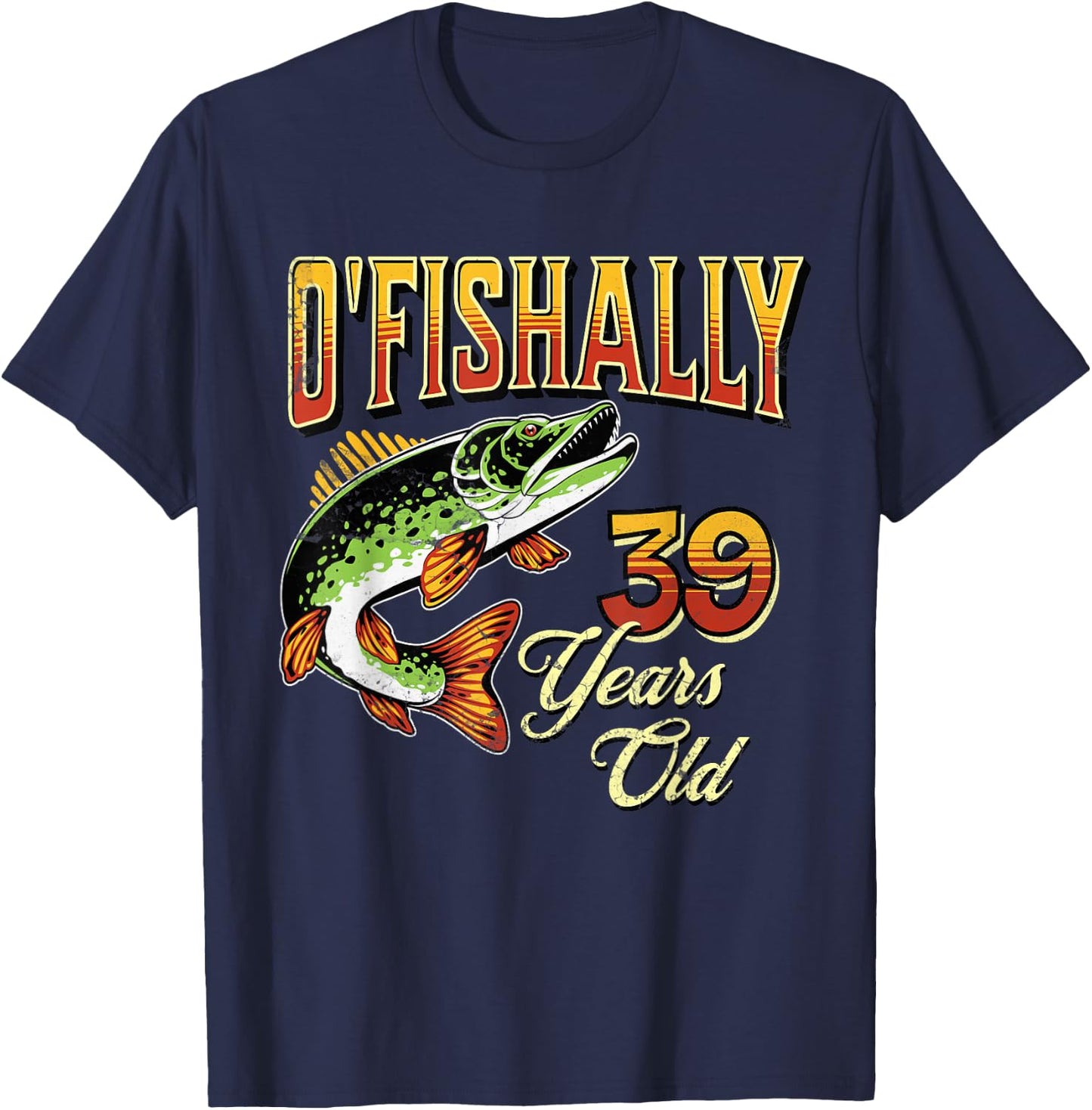O'Fishally 39 Years Old Fishing Themed 39th Birthday Fish T-Shirt - T-Shirt | Navy