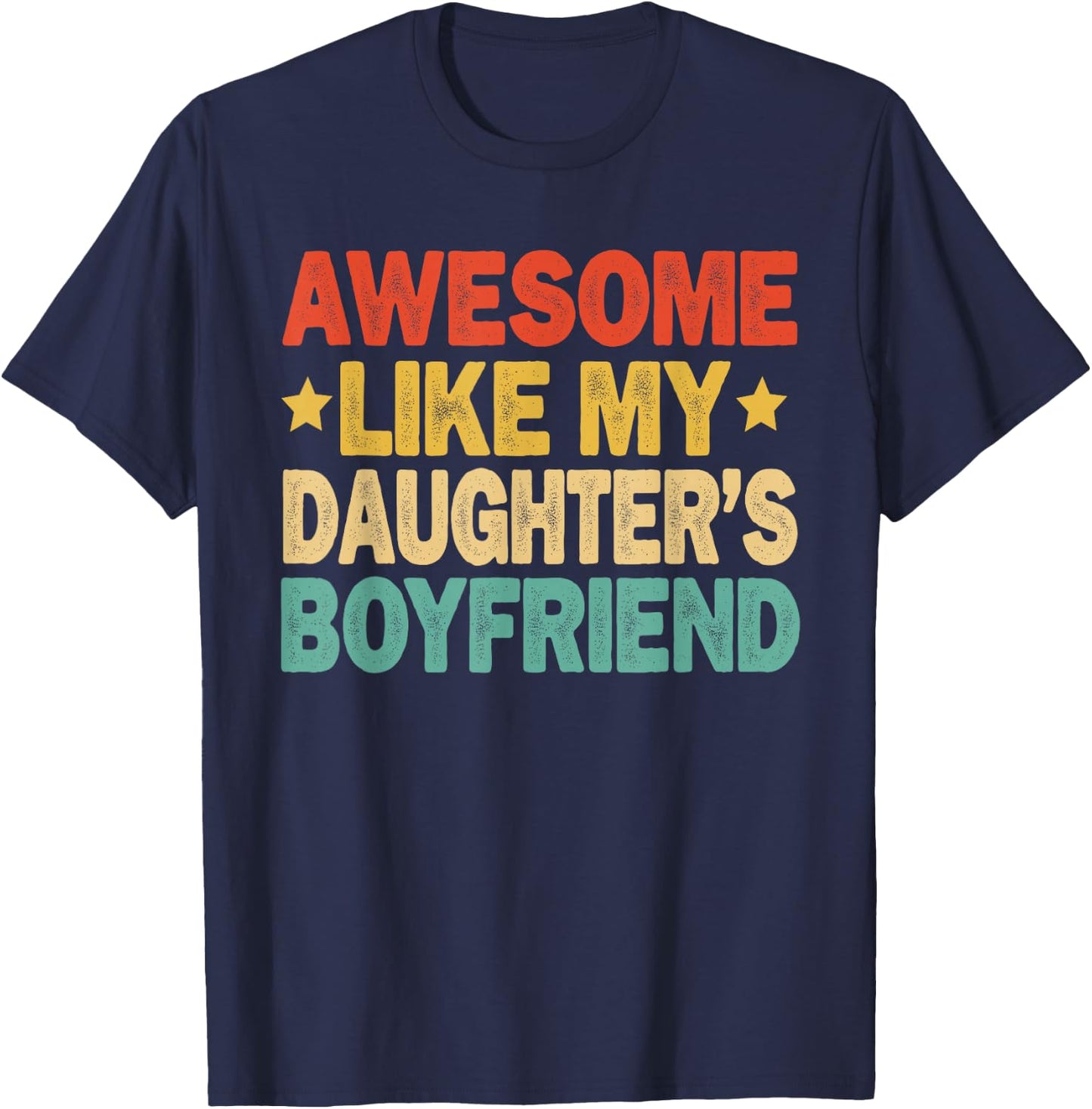 Awesome Like My Daughters Boyfriend Funny Mom Dad Parent T-Shirt - T-Shirt | Navy