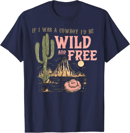 Western If I Was Cowboy I'd Be Wild And Free Cowgirl Country T-Shirt - T-Shirt | Navy