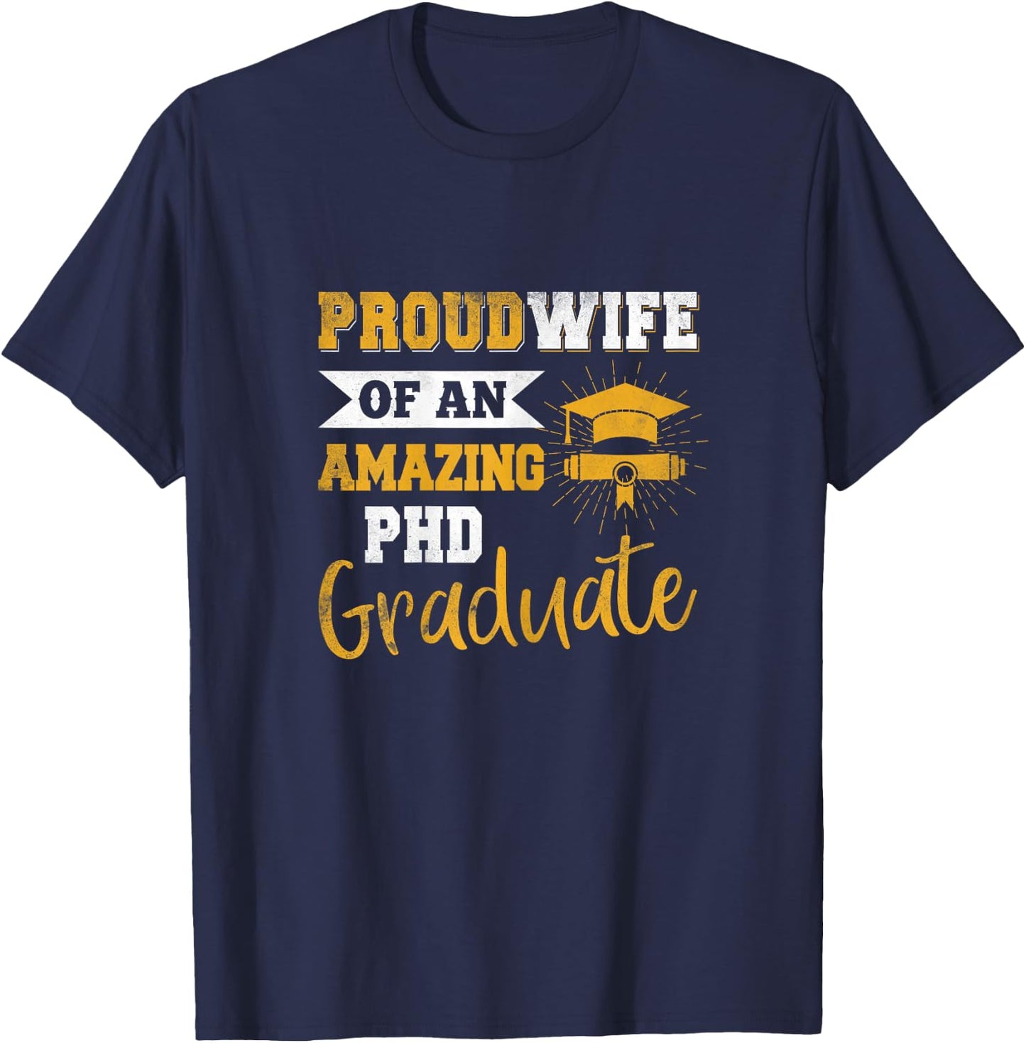 Proud Wife Of An Amazing PhD Graduate Husband Doctorate Grad T-Shirt - T-Shirt | Navy