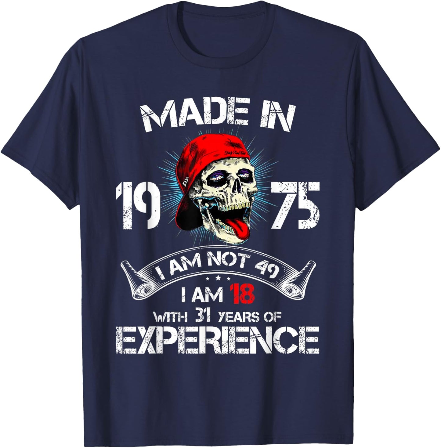 Made In 1975 I Am Not 49 I'm 18 With 31 Years Of Experience T-Shirt - T-Shirt | Navy
