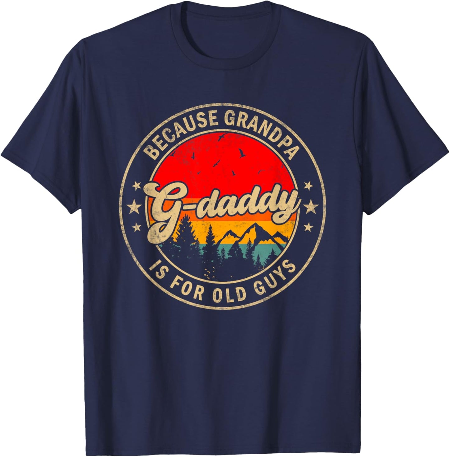 G-daddy Because Grandpa Is For Old Guys for Papa Grandpa T-Shirt - T-Shirt | Navy