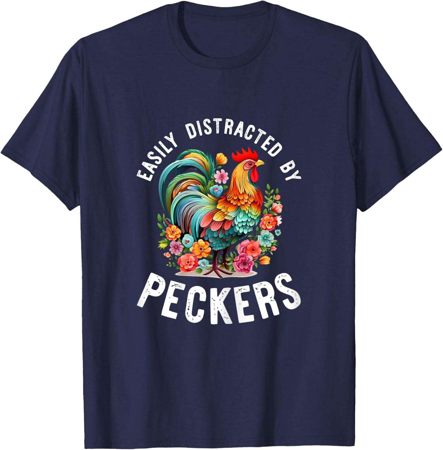 Easily Distracted By Peckers Shirt Funny Chicken Lover Gifts T-Shirt - T-Shirt | Navy
