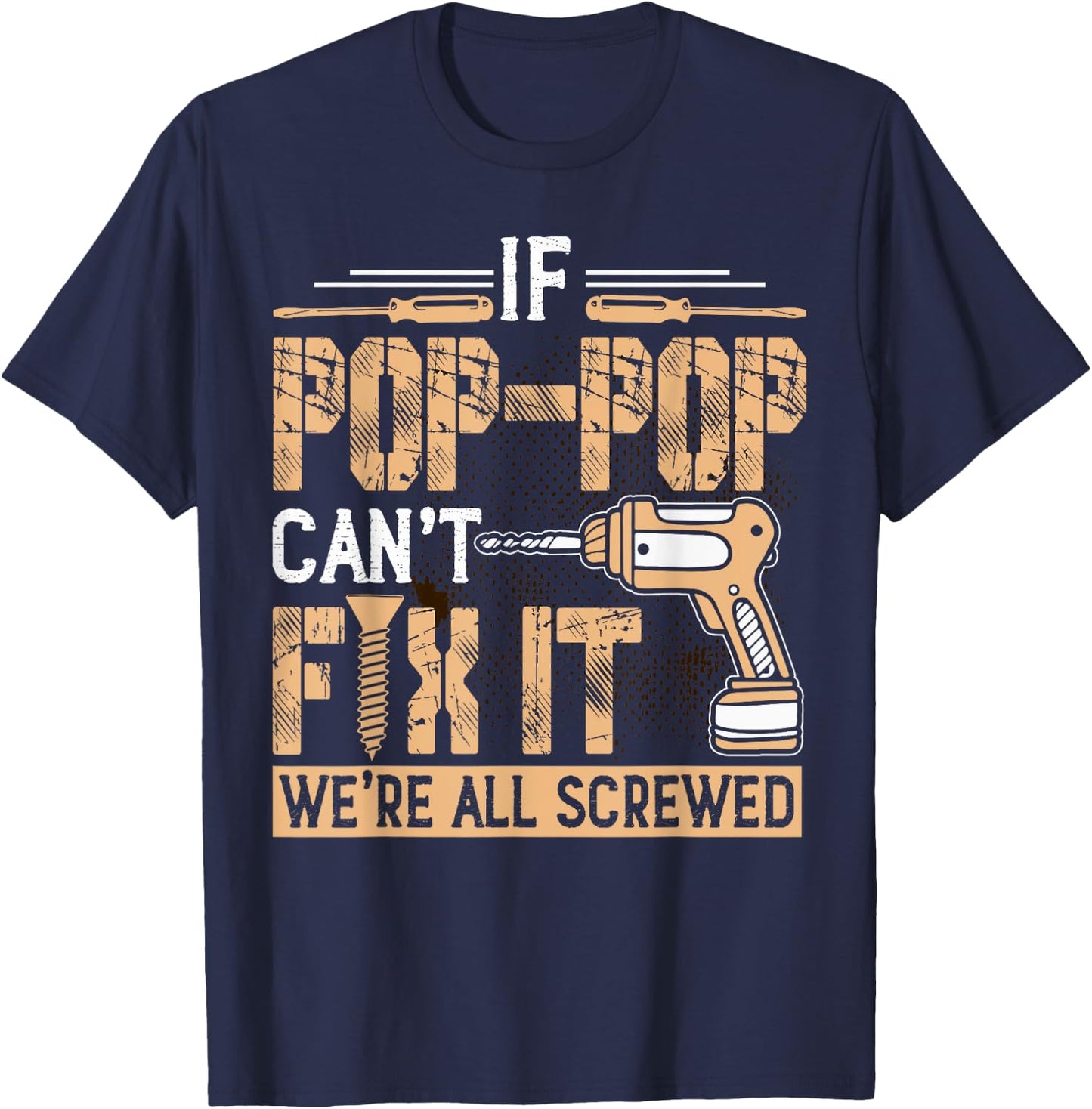 Grandpa - If Pop-Pop Can't Fix It We're All Screwed T-Shirt - T-Shirt | Navy