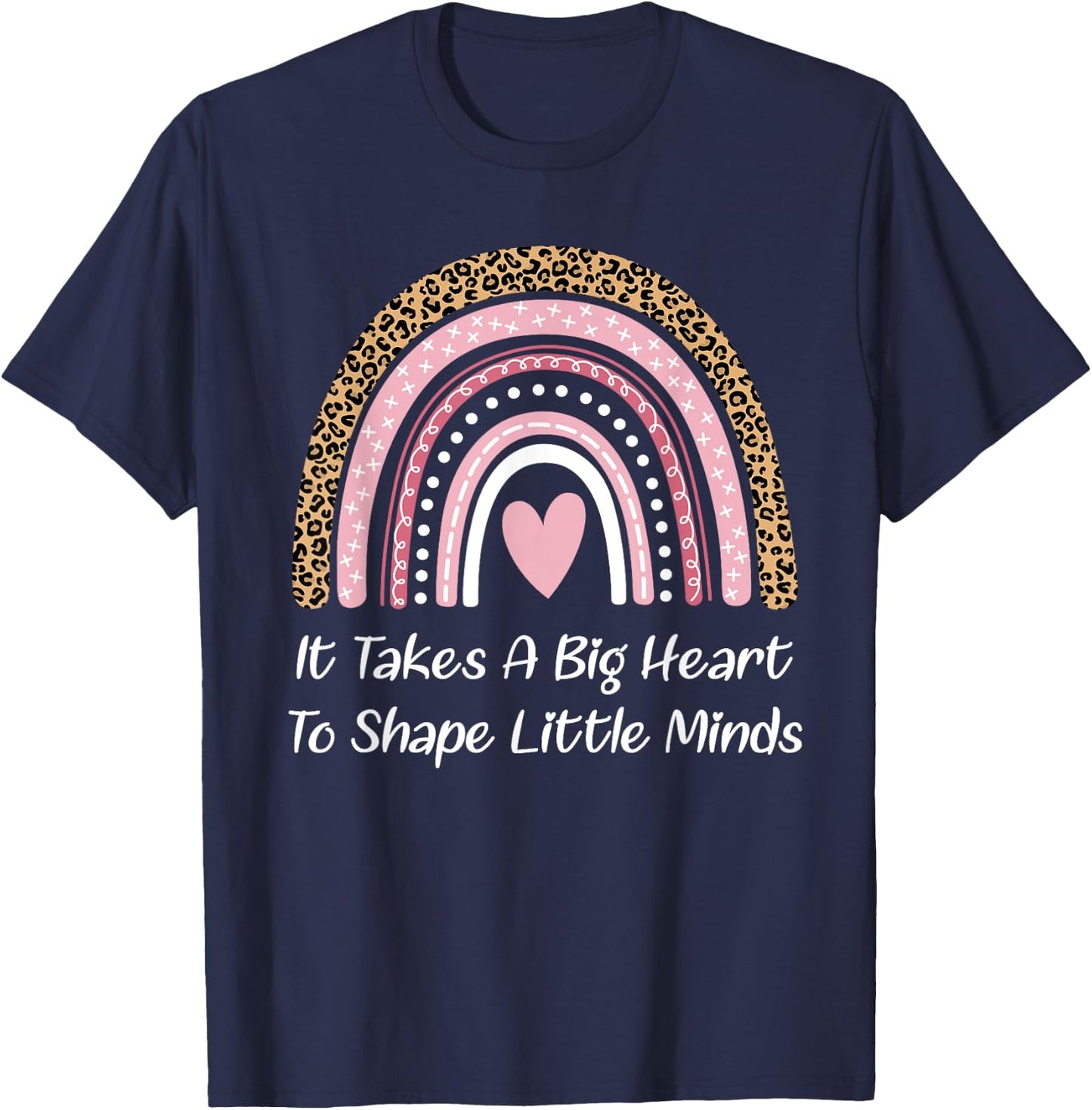 Teacher Rainbow It Takes A Big Heart To Shape Little Minds T-Shirt - T-Shirt | Navy