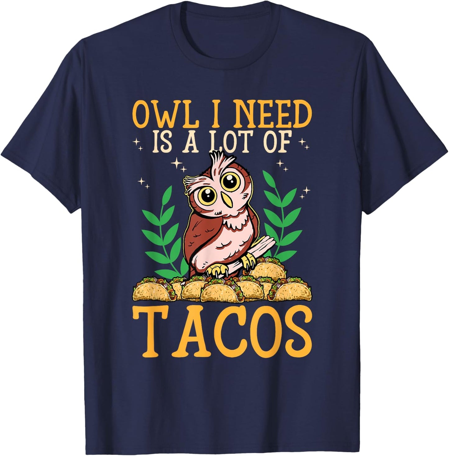 Owl I Need Is A Lot Of Tacos Nocturnal Birds Taco Lover Owls T-Shirt - T-Shirt | Navy