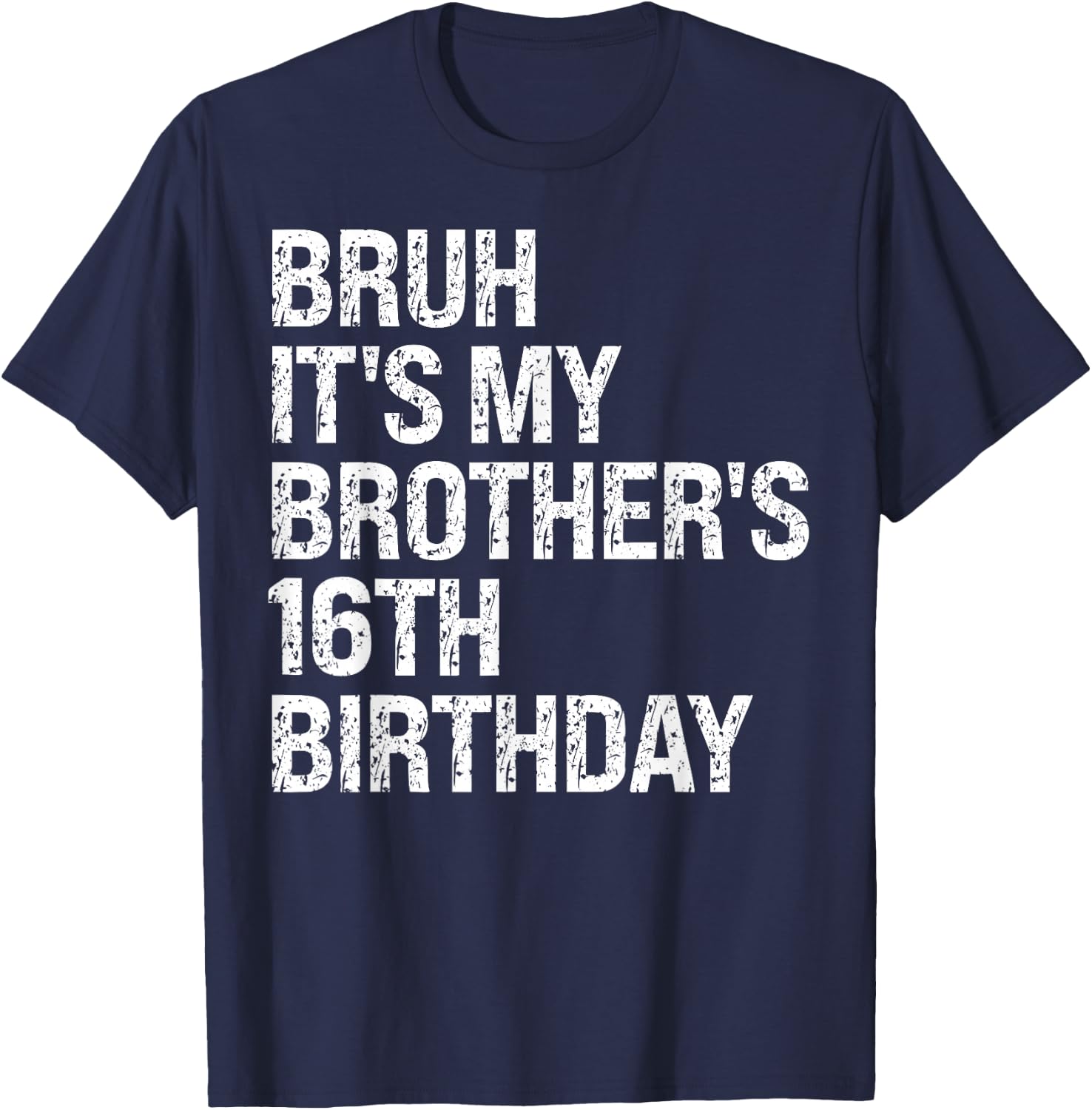 Bruh It's My Brother's 16th Birthday King Happy Crown Funny T-Shirt - T-Shirt | Navy
