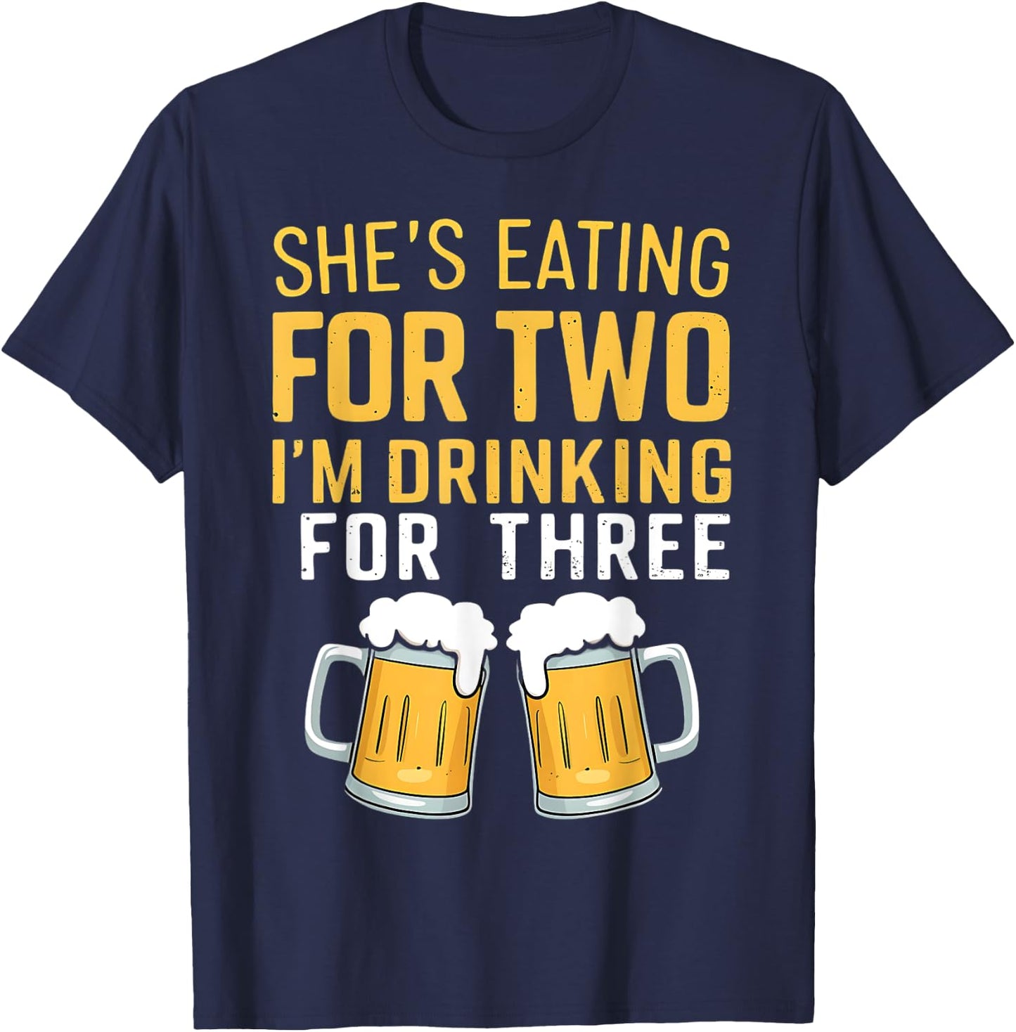 She's Eating For Two I'm Drinking For Three Cute Dad To Be T-Shirt - T-Shirt | Navy