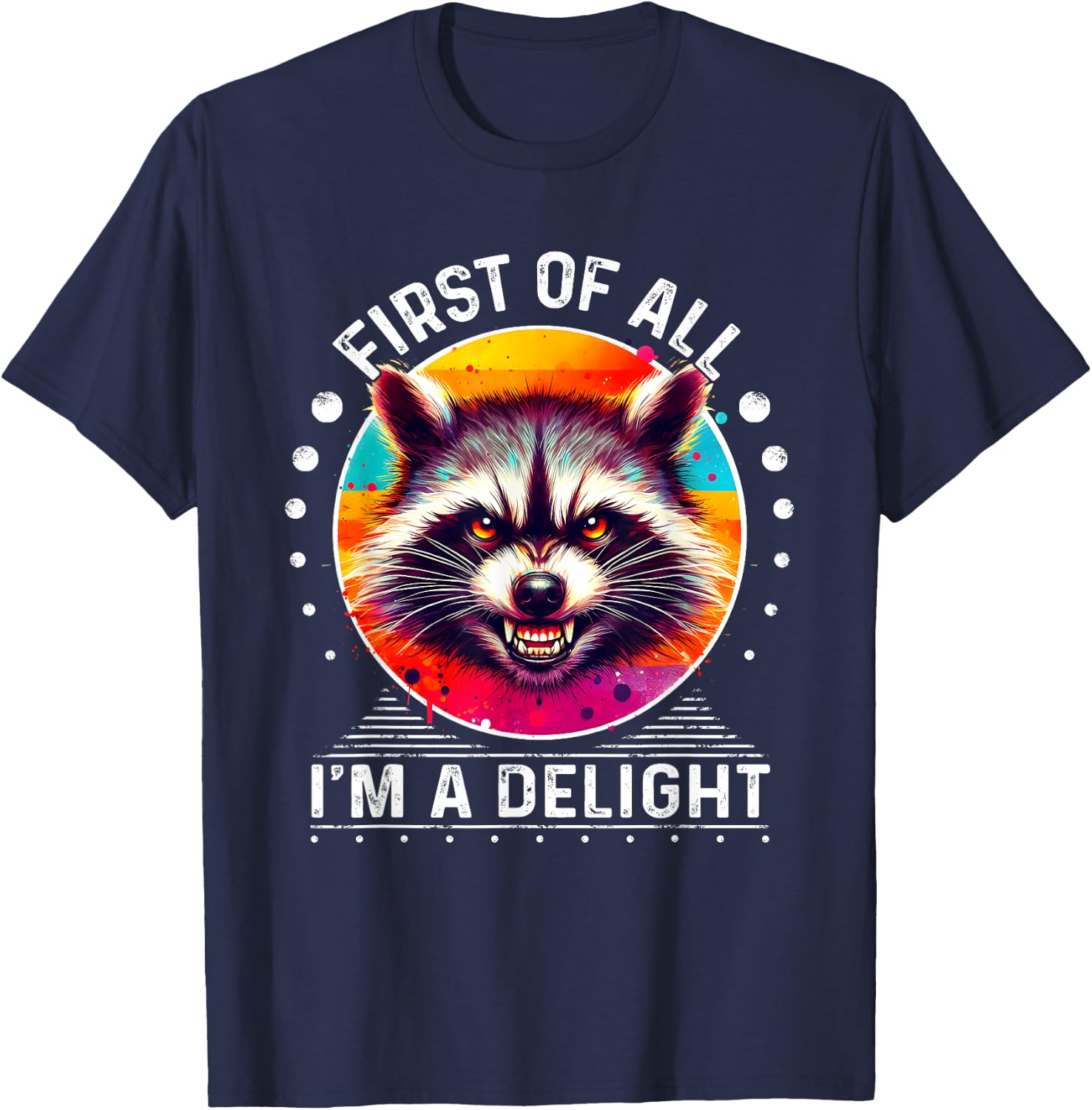 Raccoon First Of All I'm A Delight Sarcastic Angry T-Shirt - T-Shirt | Navy
