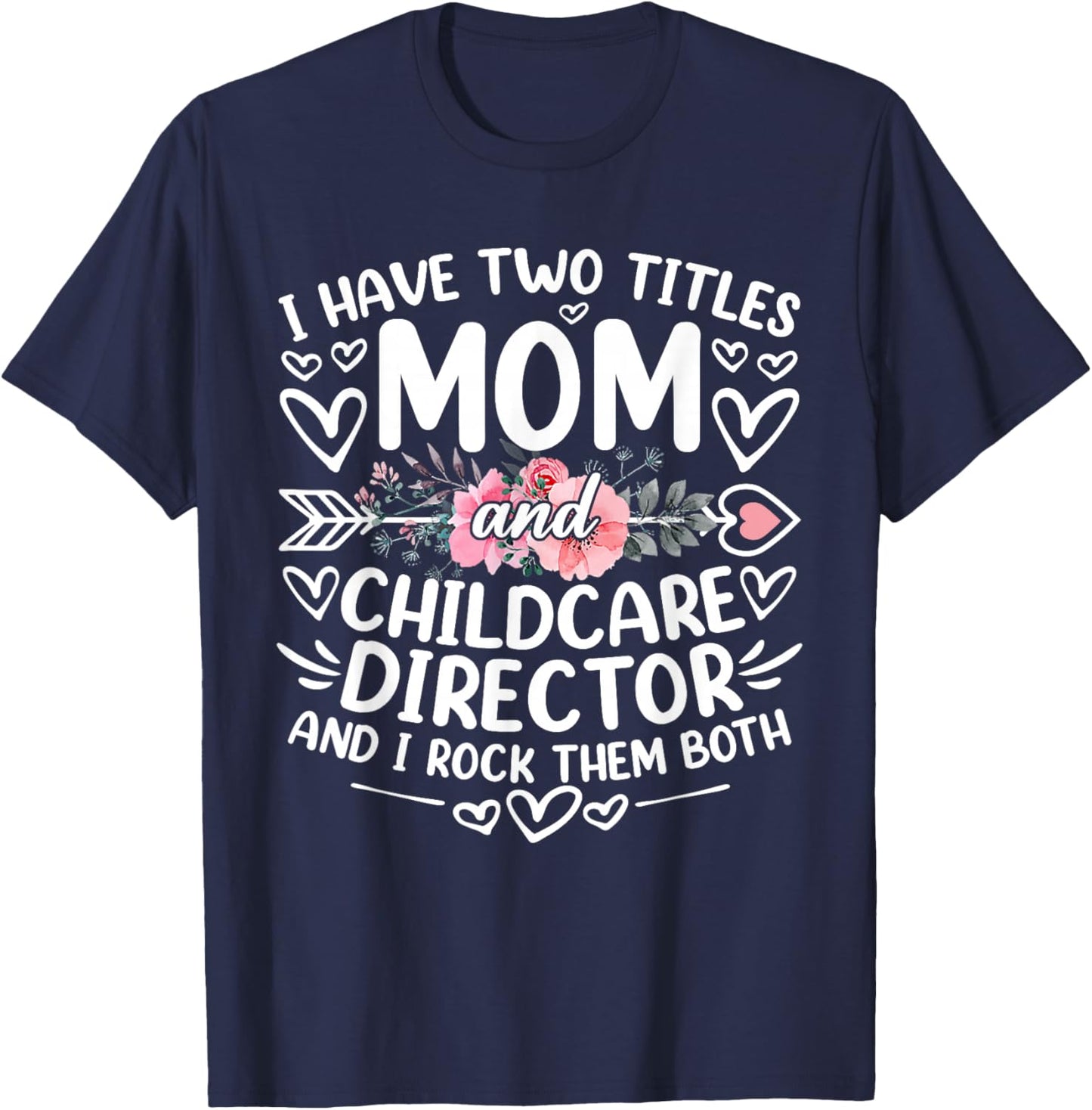 I Have Two Titles Mom And Childcare Director Mother's Day T-Shirt - T-Shirt | Navy