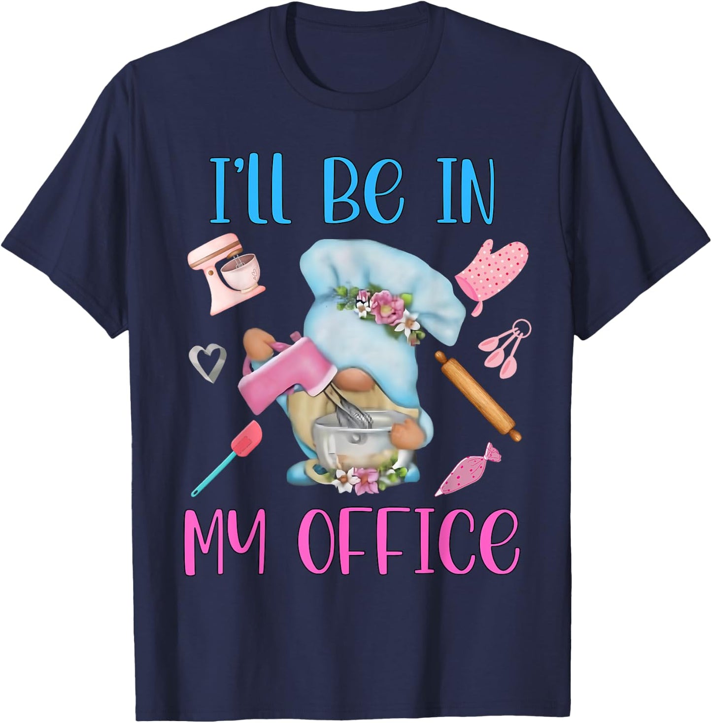 Chef I'll Be In My Office Gnome Baking Cake T-Shirt - T-Shirt | Navy