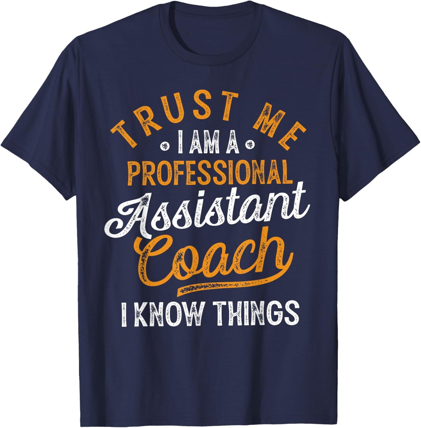 Trust Me i Am A Professional Assistant Coach Gifts Coaching T-Shirt - T-Shirt | Navy