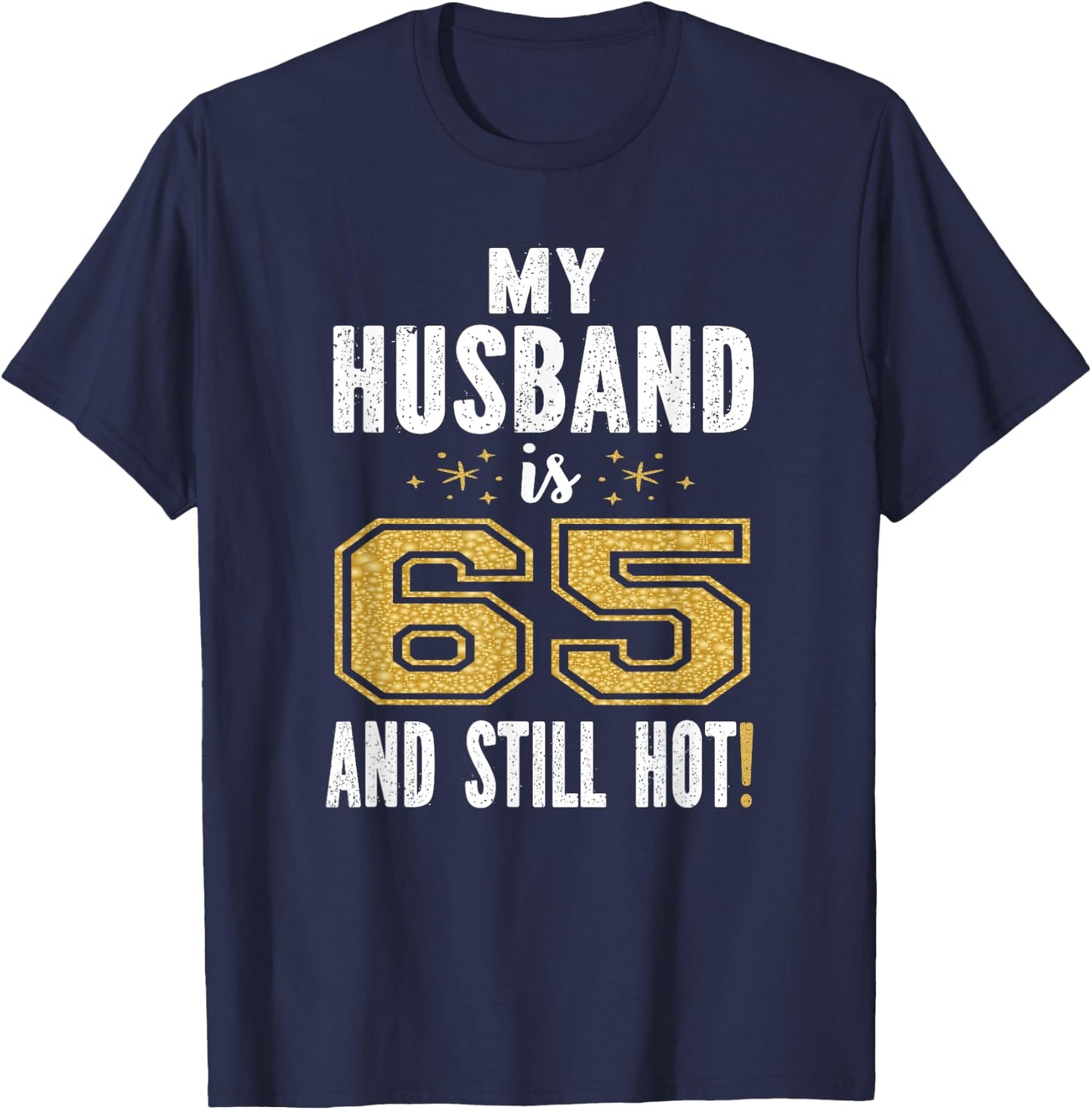 My Husband Is 65 And Still Hot 65th Birthday Gift T-Shirt - T-Shirt | Navy