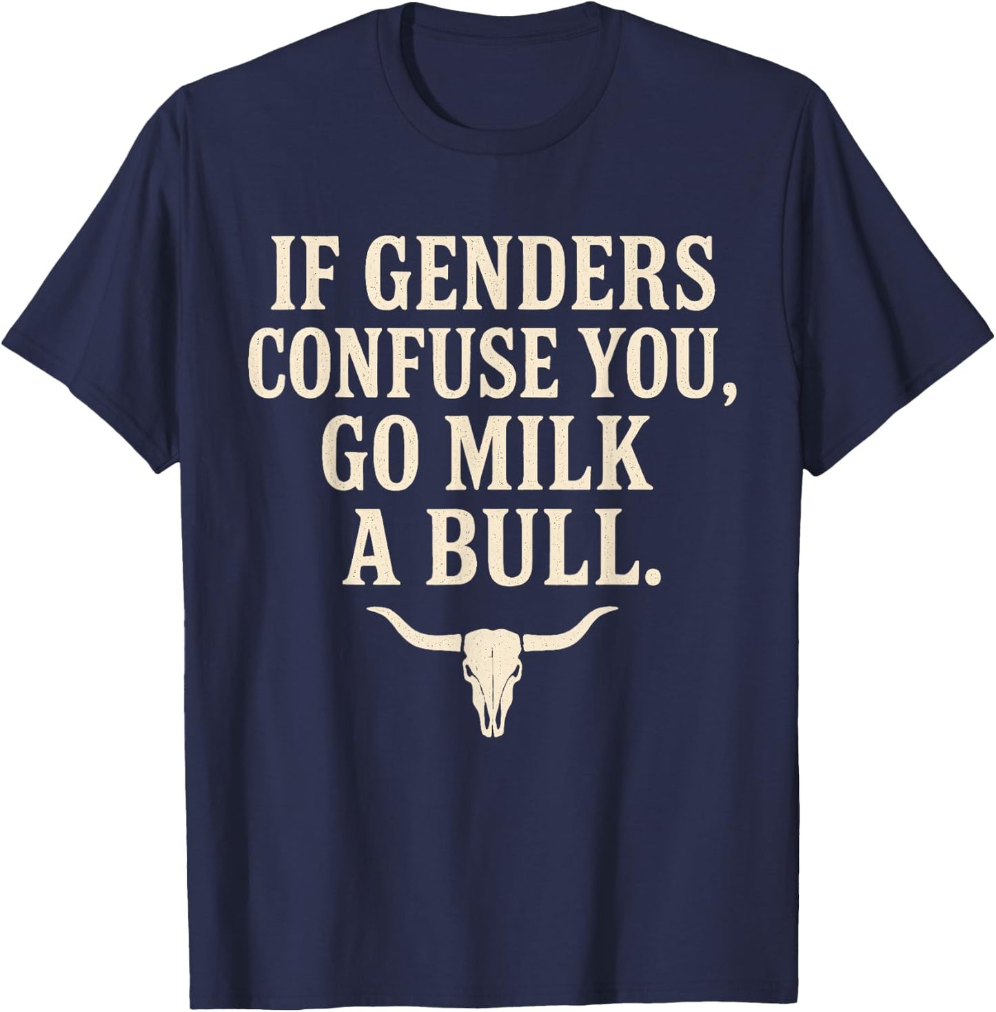 If Genders Confuse You Go Milk A Bull T-Shirt - T-Shirt | Navy
