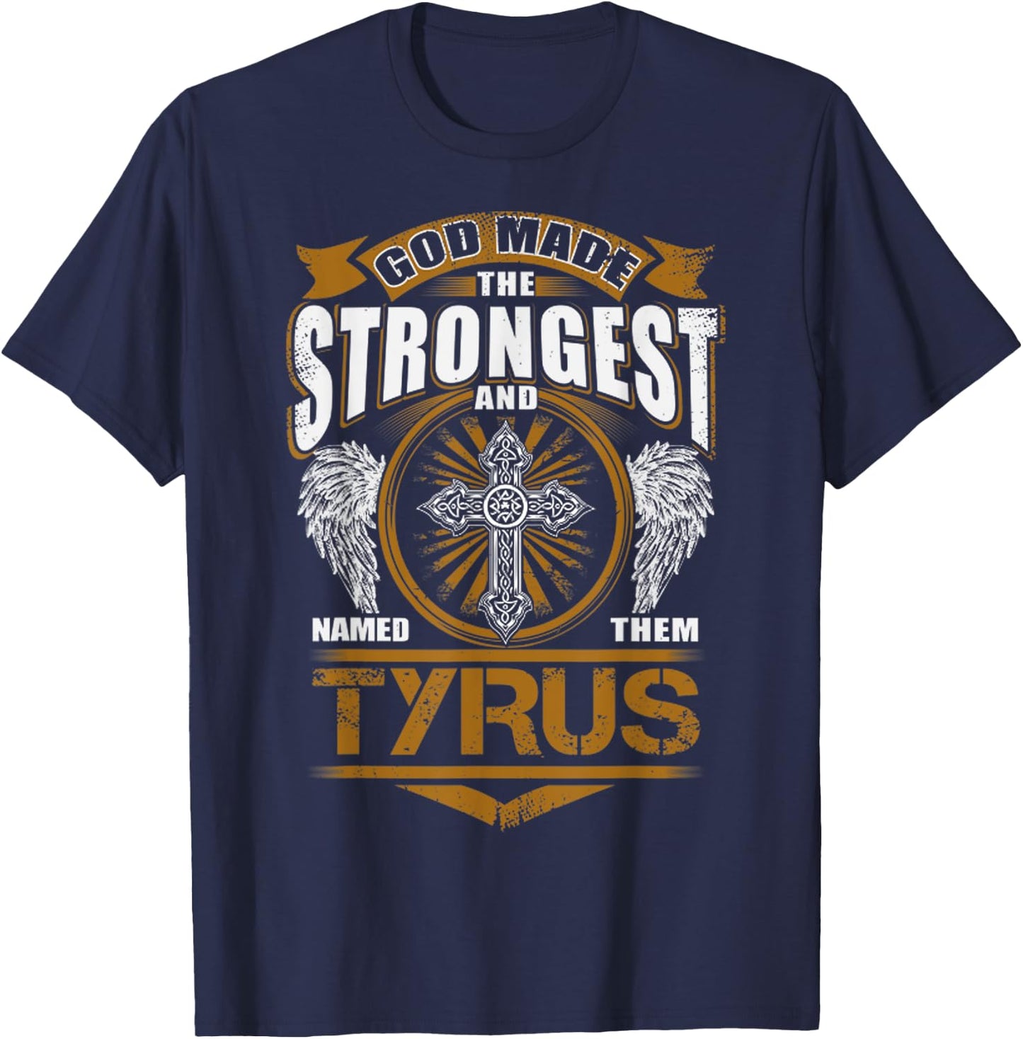God Found Strongest And Named Them Tyrus Gift Tyrus Name T-Shirt - T-Shirt | Navy