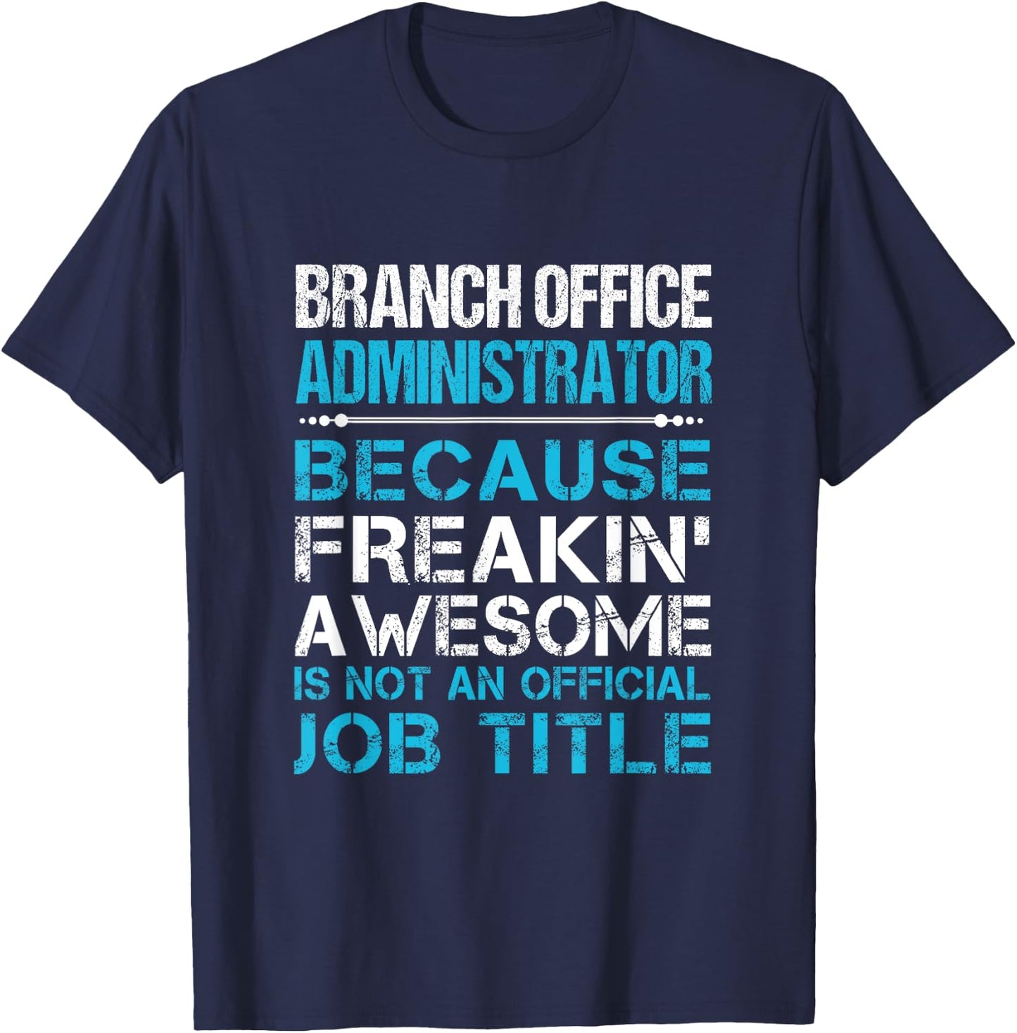 Branch Office Administrator - Freaking Awesome T-Shirt - T-Shirt | Navy