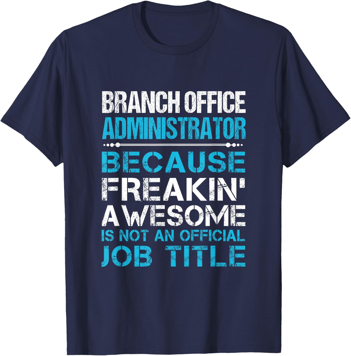 Branch Office Administrator - Freaking Awesome T-Shirt - T-Shirt | Navy