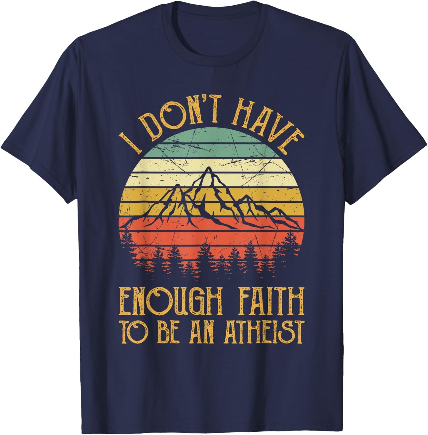 I Don't Have Enough Faith To Be An Atheist Christian T-Shirt - T-Shirt | Navy