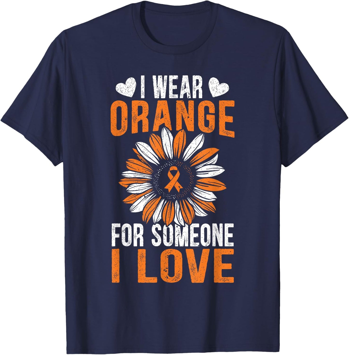 I Wear Orange For Someone I Love Leukemia Awareness Support T-Shirt - T-Shirt | Navy