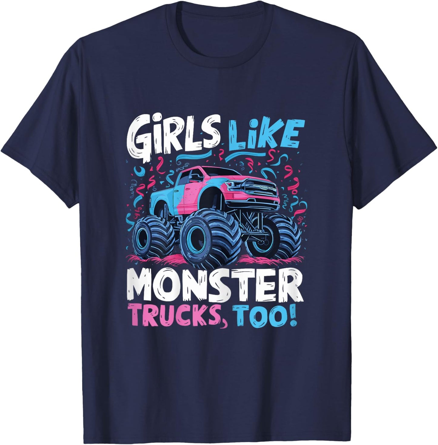 Monster Truck Girls Like Monster Trucks Too T-Shirt - T-Shirt | Navy