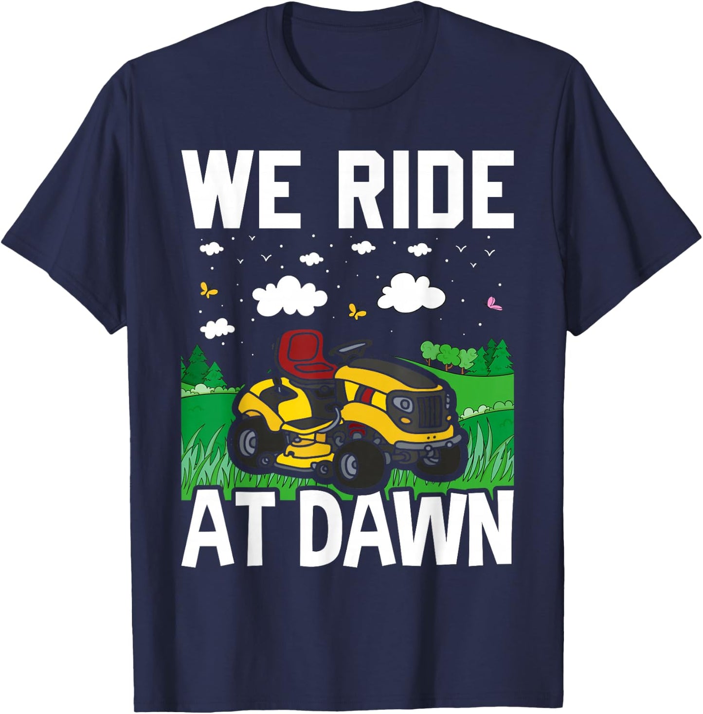 We Ride At Dawn Funny Lawnmower Lawn Mowing Riding Mowers T-Shirt - T-Shirt | Navy