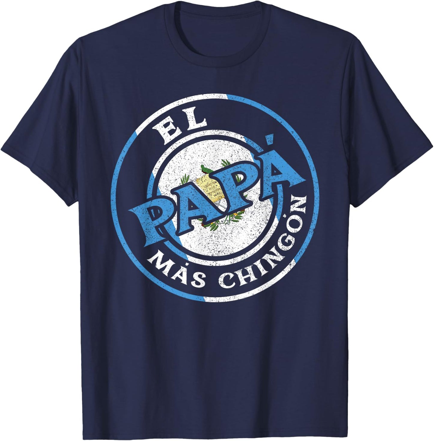 El Papa Mas Chingon Guatemalan Dad Husband Guatemala Gifts T-Shirt - T-Shirt | Navy