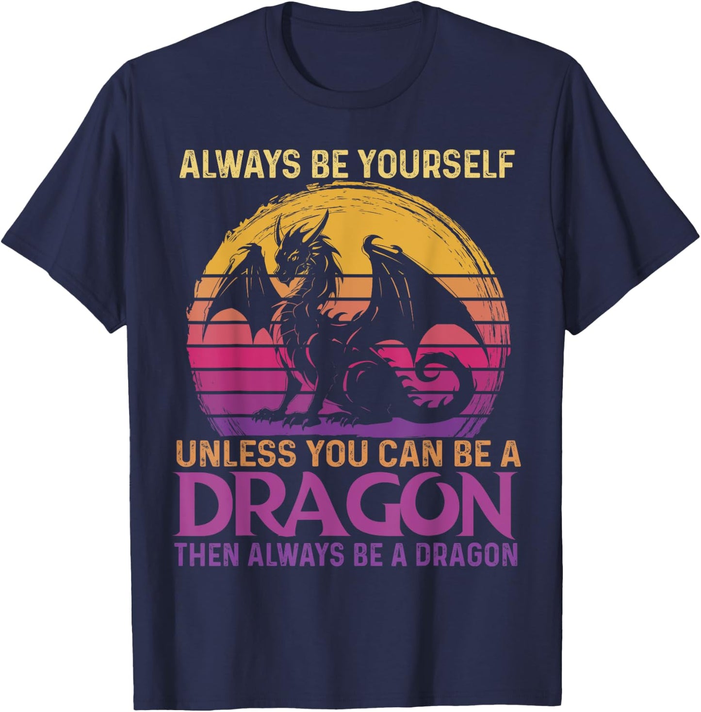 Always Be Yourself Unless You Can Be A Dragon Retro Sunset T-Shirt - T-Shirt | Navy