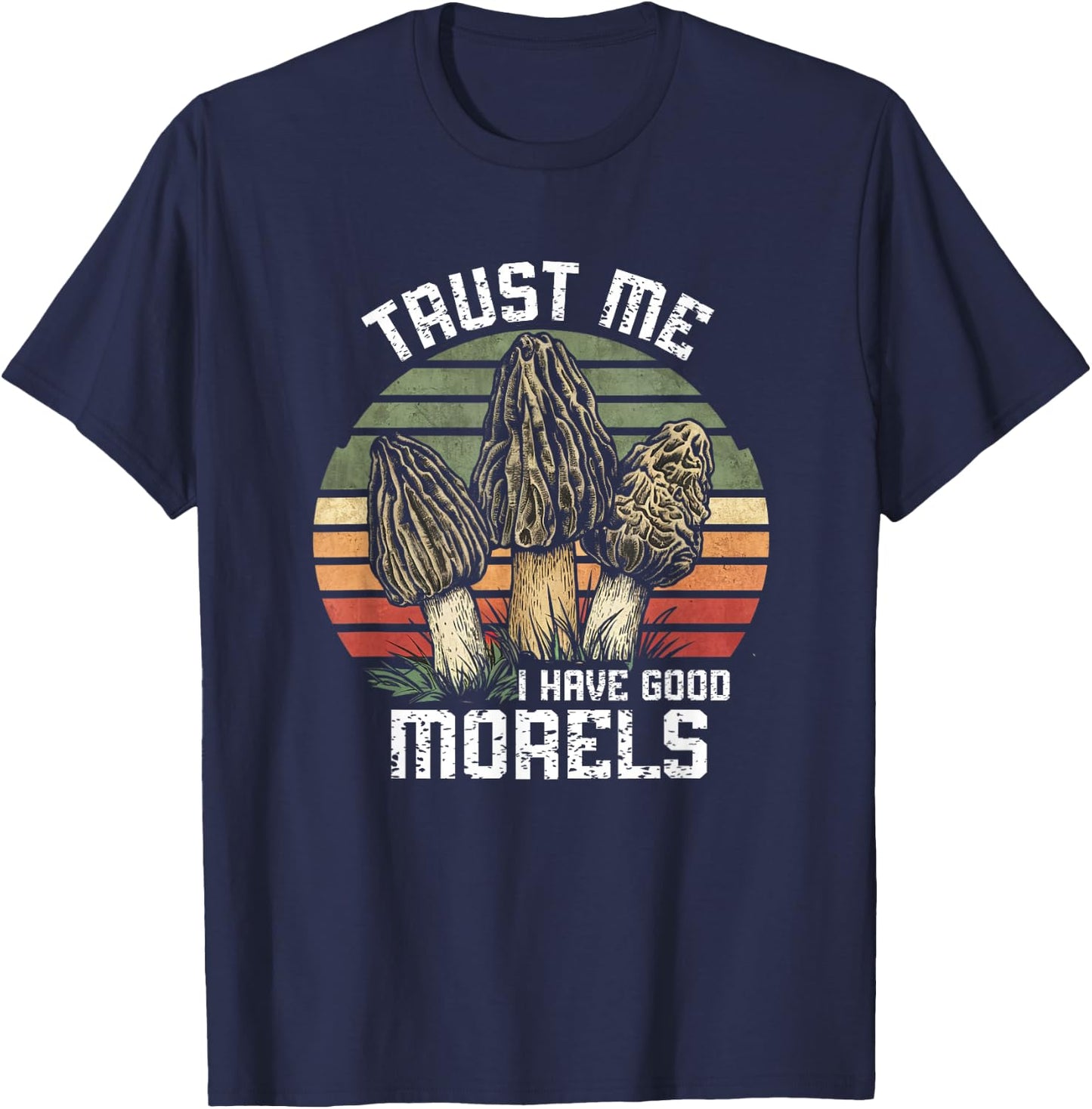 Vintage Funny Morel Mushrooms Mycology I Have Good Morels T-Shirt - T-Shirt | Navy