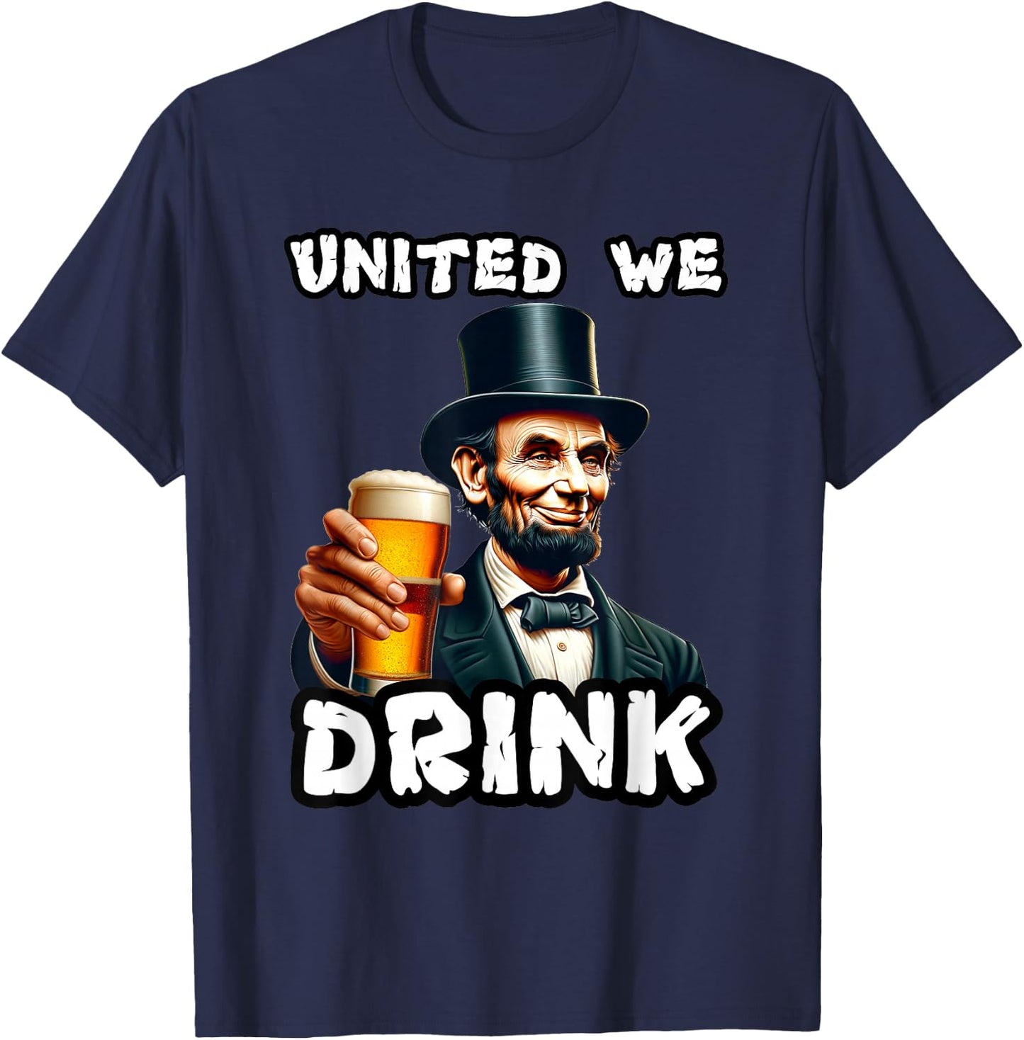 United We Drink Abraham Lincoln Beer Drinking American T-Shirt - T-Shirt | Navy