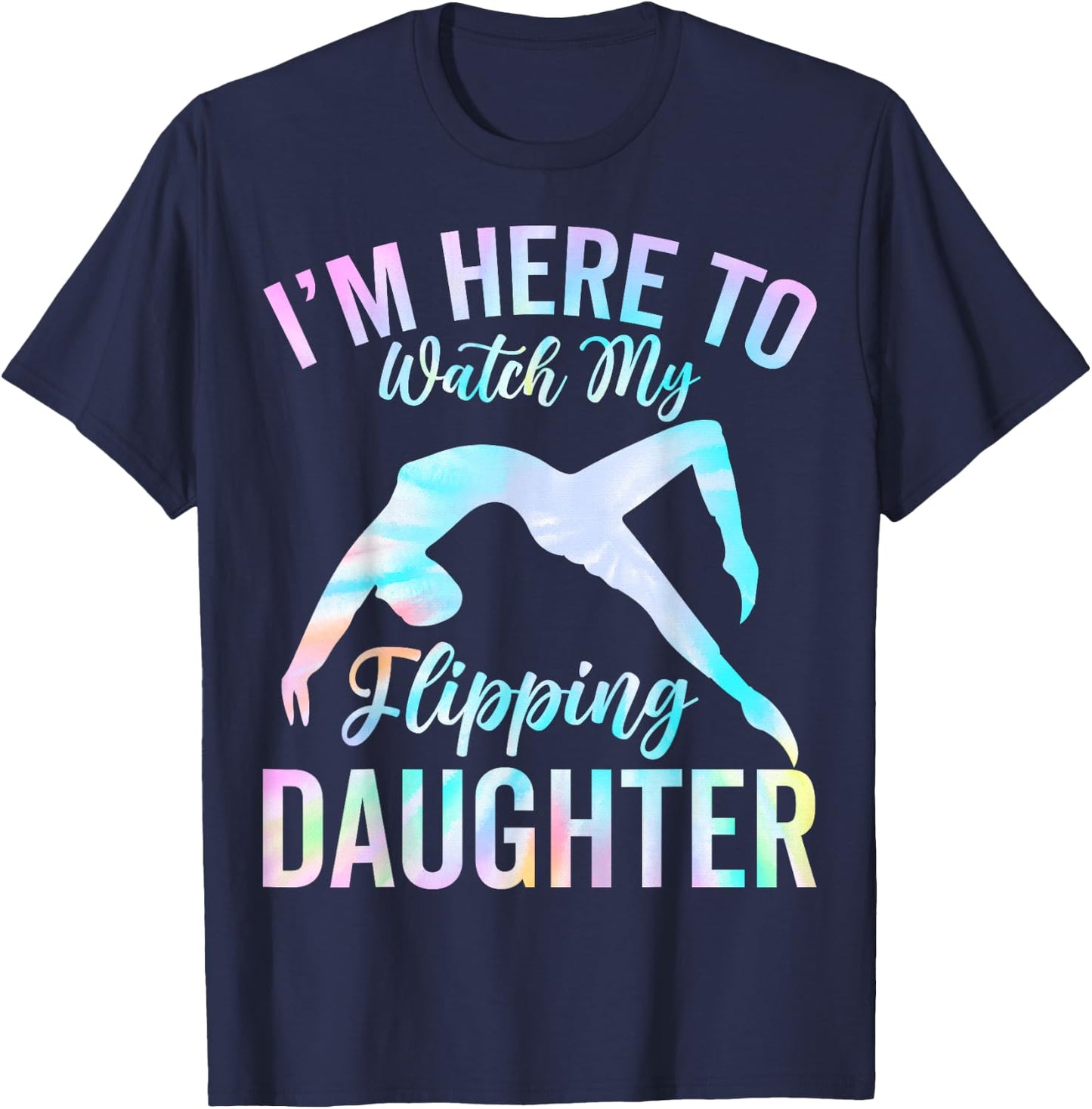 I'm Here to Watch My Flipping Daughter - Gymnast's Mom Dad T-Shirt - T-Shirt | Navy